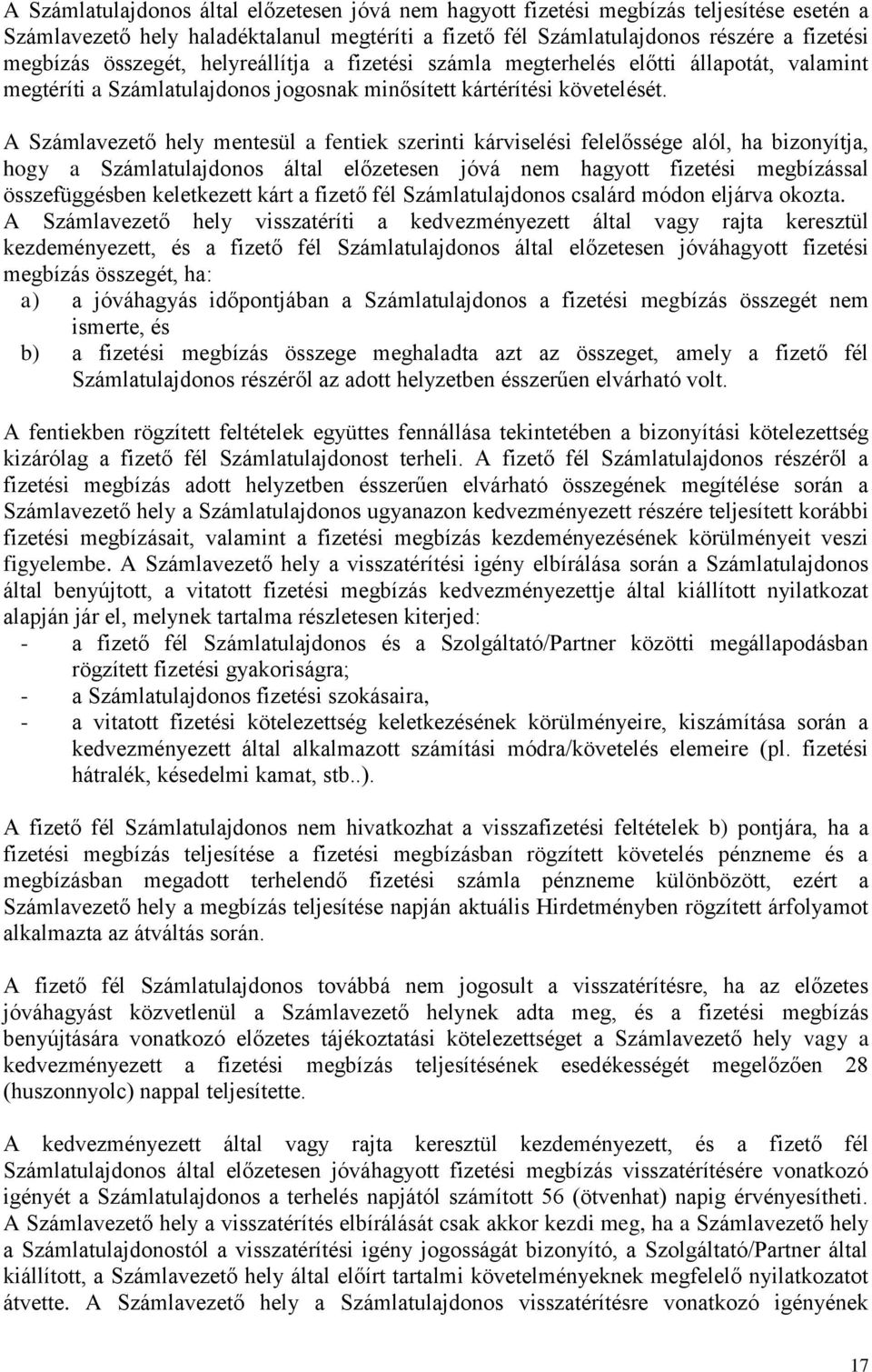 A Számlavezető hely mentesül a fentiek szerinti kárviselési felelőssége alól, ha bizonyítja, hogy a Számlatulajdonos által előzetesen jóvá nem hagyott fizetési megbízással összefüggésben keletkezett