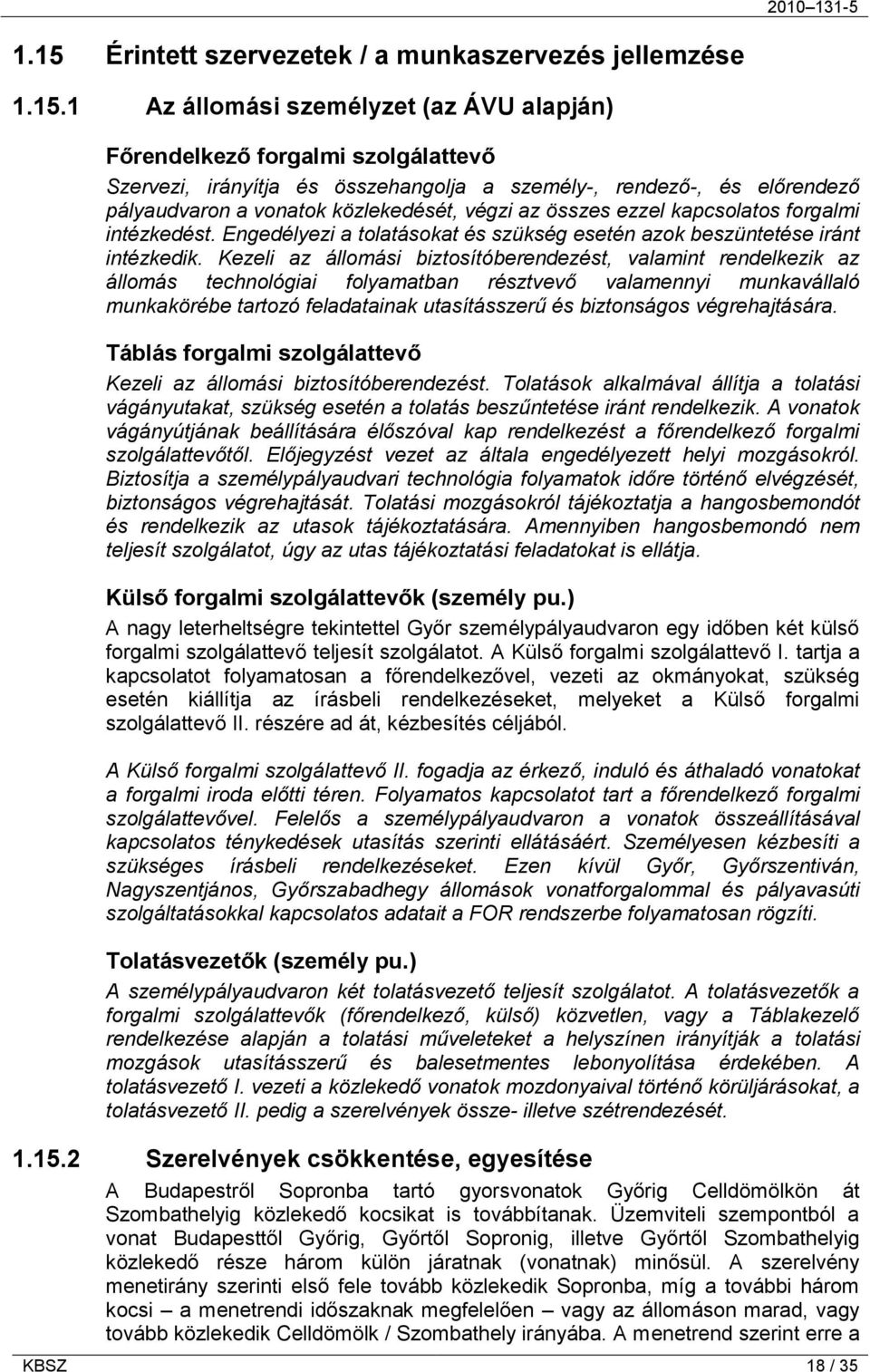 Kezeli az állomási biztosítóberendezést, valamint rendelkezik az állomás technológiai folyamatban résztvevő valamennyi munkavállaló munkakörébe tartozó feladatainak utasításszerű és biztonságos