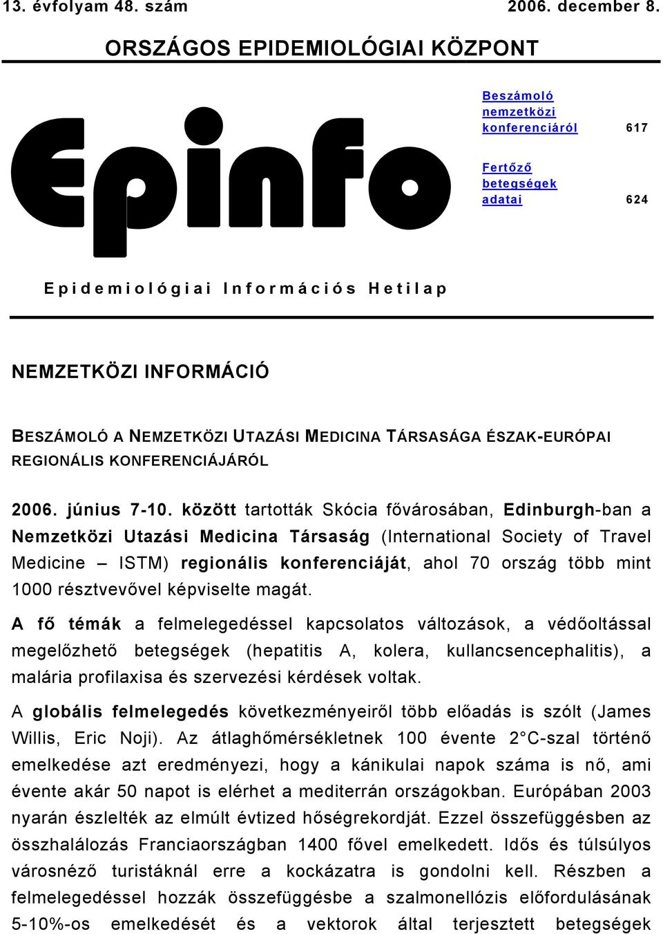 MEDICINA TÁRSASÁGA ÉSZAK-EURÓPAI REGIONÁLIS KONFERENCIÁJÁRÓL 2006. június 7-10.