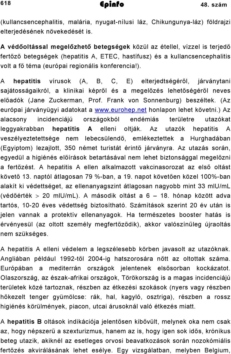 és a kullancsencephalitis volt a fő téma (európai regionális konferencia!).