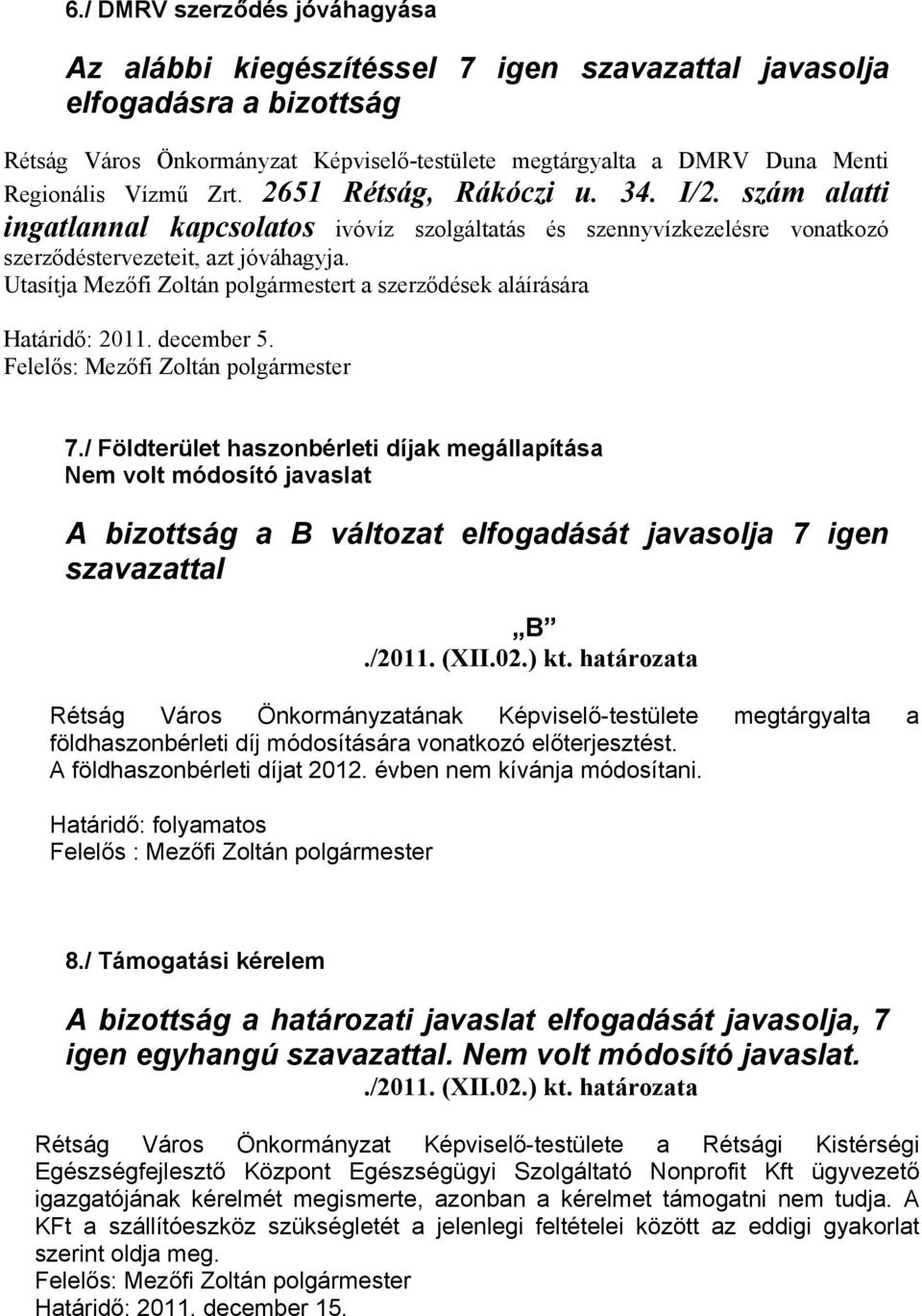 Utasítja Mezőfi Zoltán polgármestert a szerződések aláírására Határidő: 2011. december 5. 7.