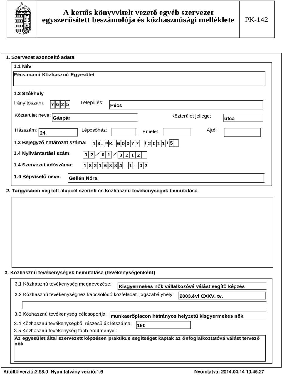 Tárgyévben végzett alapcél szerinti és közhasznú tevékenységek bemutatása Szöveg 3. Közhasznú tevékenységek bemutatása (tevékenységenként) 3.