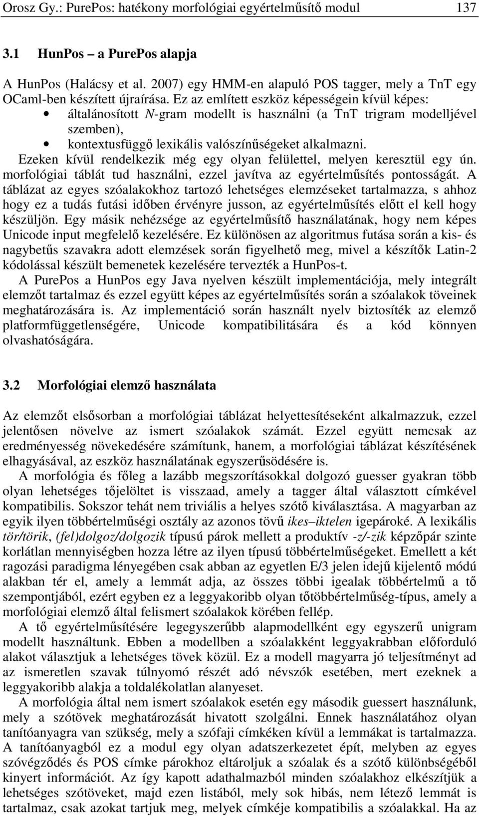 Ez az említett eszköz képességein kívül képes: általánosított N-gram modellt is használni (a TnT trigram modelljével szemben), kontextusfüggő lexikális valószínűségeket alkalmazni.