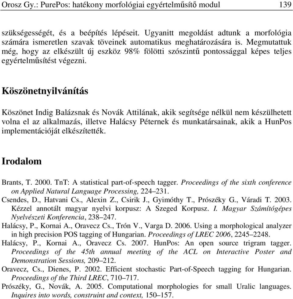 Megmutattuk még, hogy az elkészült új eszköz 98% fölötti szószintű pontossággal képes teljes egyértelműsítést végezni.