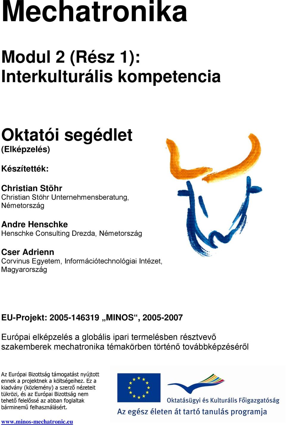 elképzelés a globális ipari termelésben résztvevő szakemberek mechatronika témakörben történő továbbképzéséről Az Európai Bizottság támogatást nyújtott ennek a projektnek a