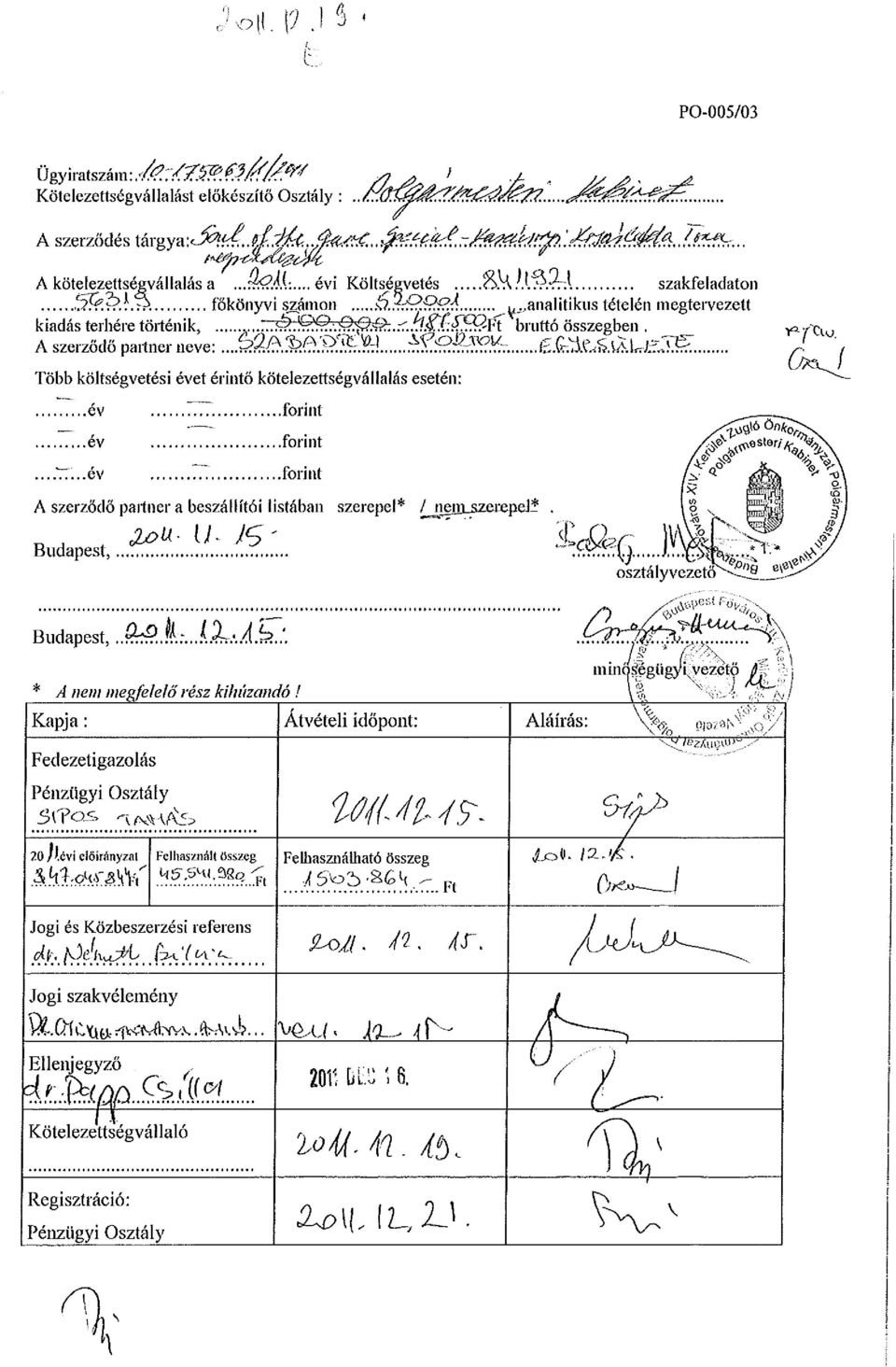 ItS..UJS. Több költségvetési évet érintő kötelezettségvállalás esetén: év év forint forint....77...év forint A szerződő partner a beszállítói listában szerepel* / iieirlszerepejí. Budapest,.