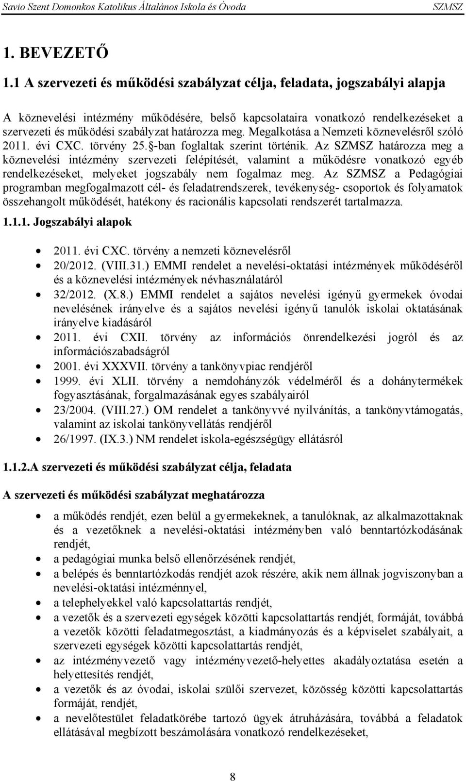 határozza meg. Megalkotása a Nemzeti köznevelésről szóló 2011. évi CXC. törvény 25. -ban foglaltak szerint történik.