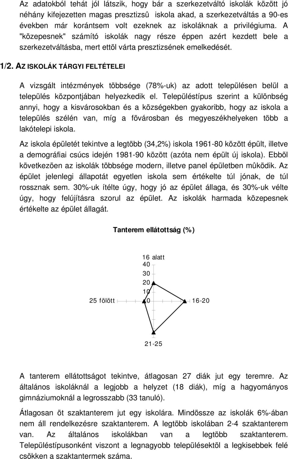 AZ ISKOLÁK TÁRGYI FELTÉTELEI A vizsgált intézmények többsége (78%-uk) az adott településen belül a település központjában helyezkedik el.