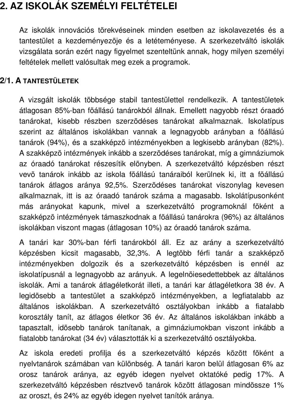 A TANTESTÜLETEK A vizsgált iskolák többsége stabil tantestülettel rendelkezik. A tantestületek átlagosan 85%-ban fõállású tanárokból állnak.