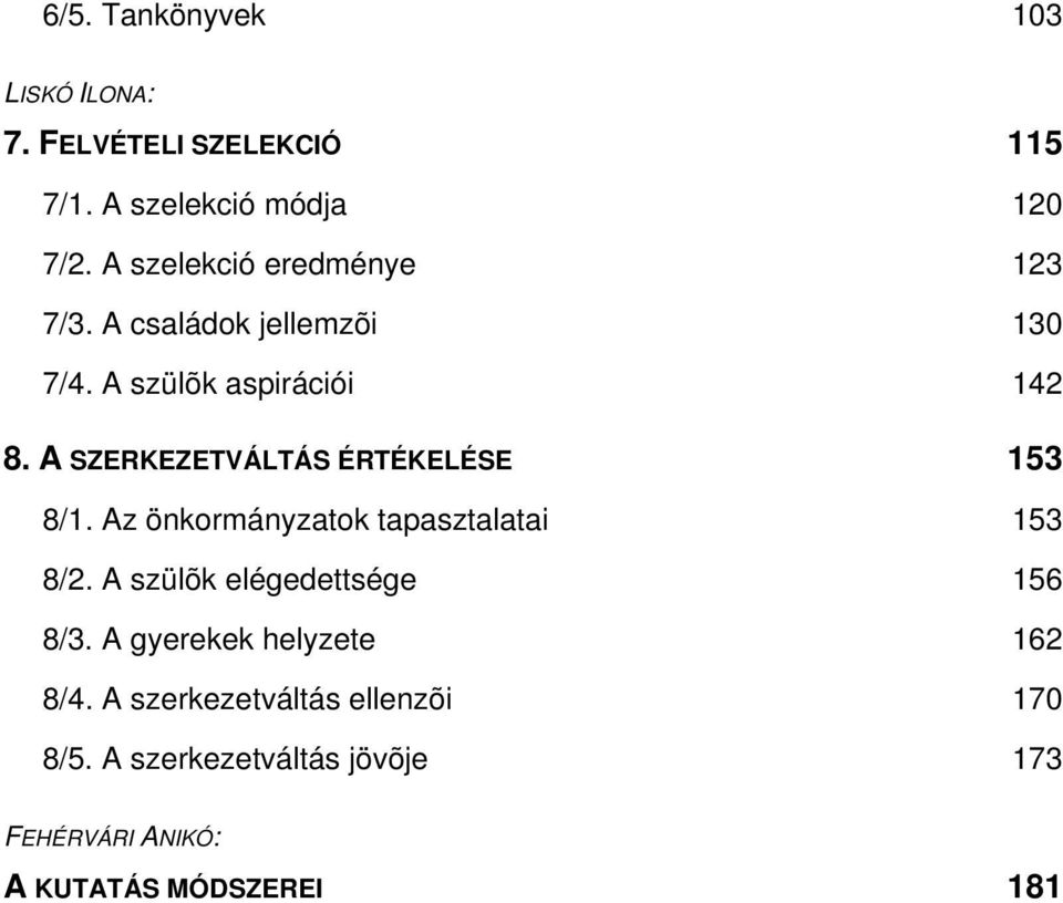 A SZERKEZETVÁLTÁS ÉRTÉKELÉSE 153 8/1. Az önkormányzatok tapasztalatai 153 8/2.