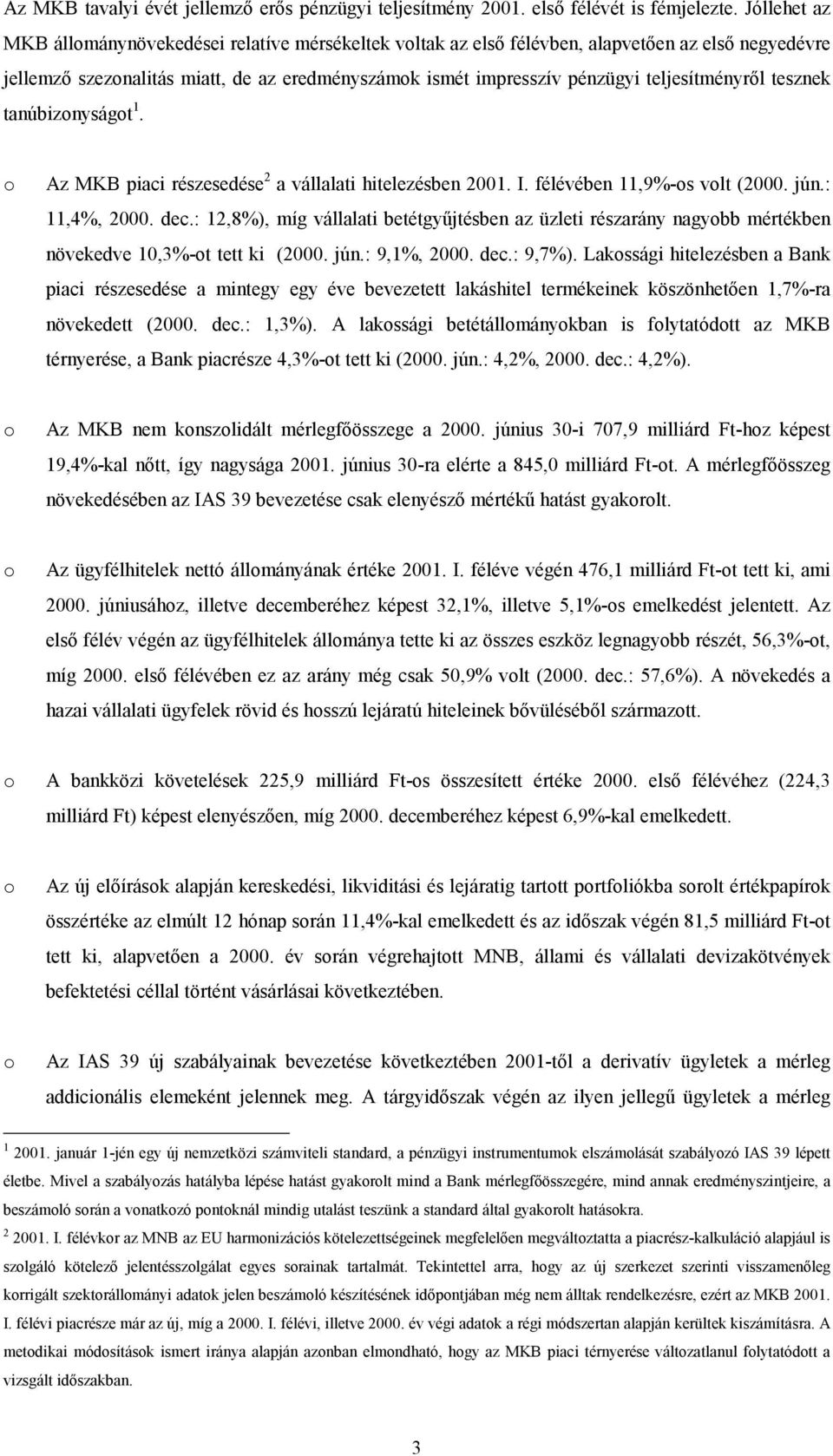 tesznek tanúbiznyságt 1. Az MKB piaci részesedése 2 a vállalati hitelezésben 2001. I. félévében 11,9%-s vlt (2000. jún.: 11,4%, 2000. dec.