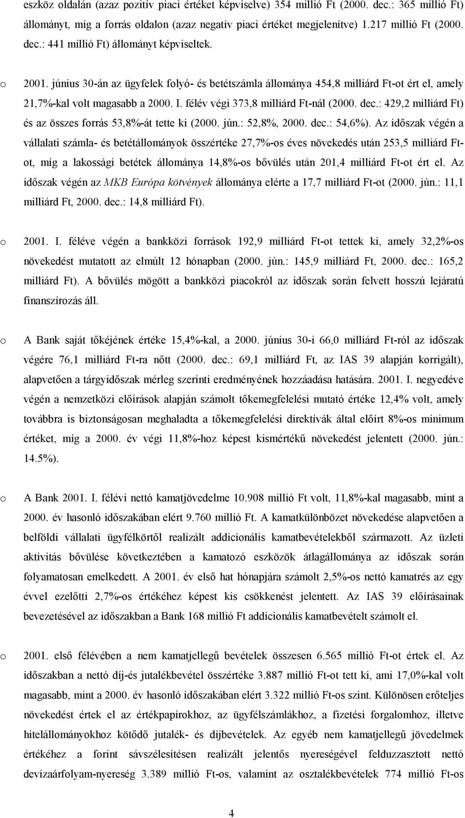 : 429,2 milliárd Ft) és az összes frrás 53,8%-át tette ki (2000. jún.: 52,8%, 2000. dec.: 54,6%).