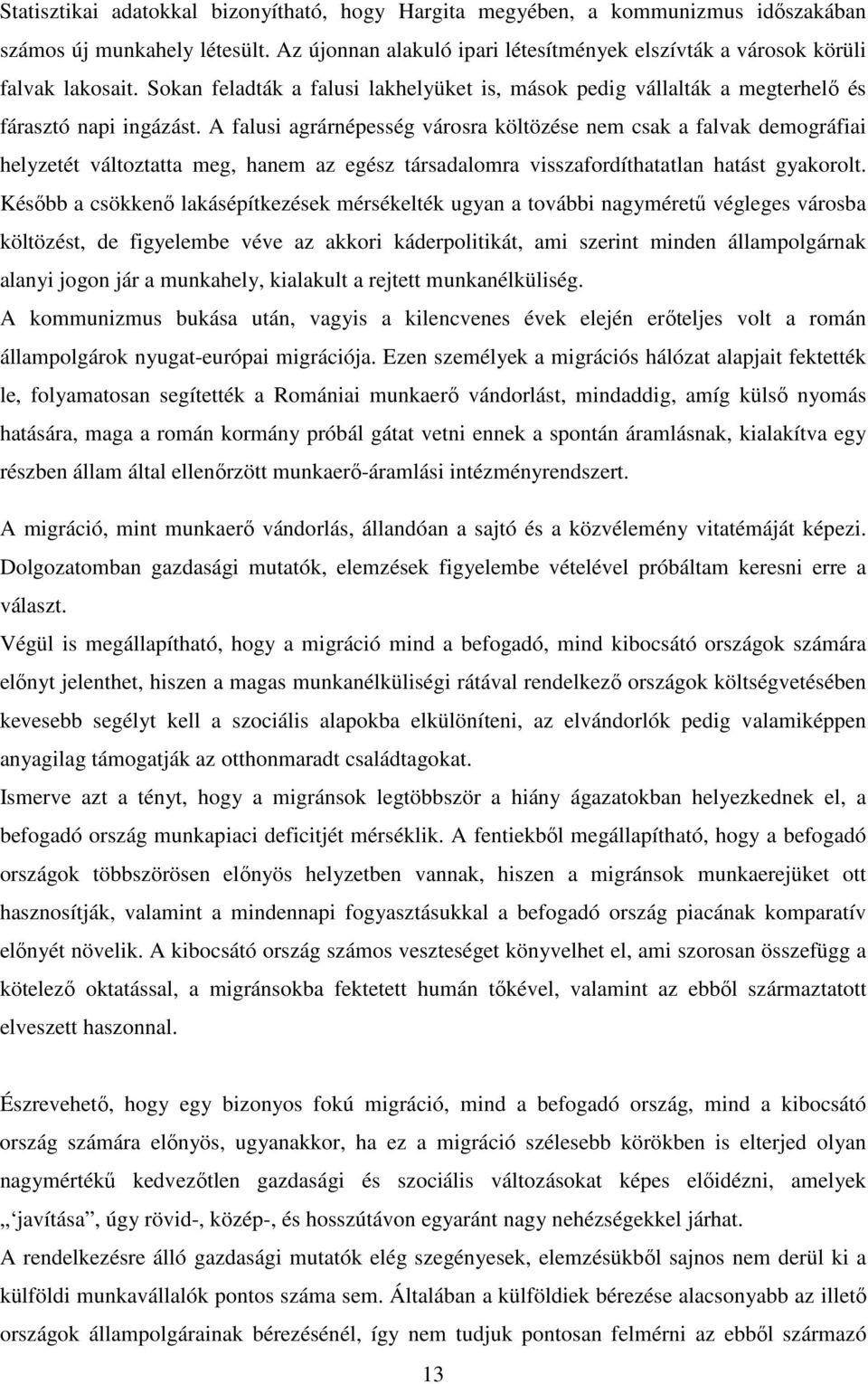 A falusi agrárnépesség városra költözése nem csak a falvak demográfiai helyzetét változtatta meg, hanem az egész társadalomra visszafordíthatatlan hatást gyakorolt.