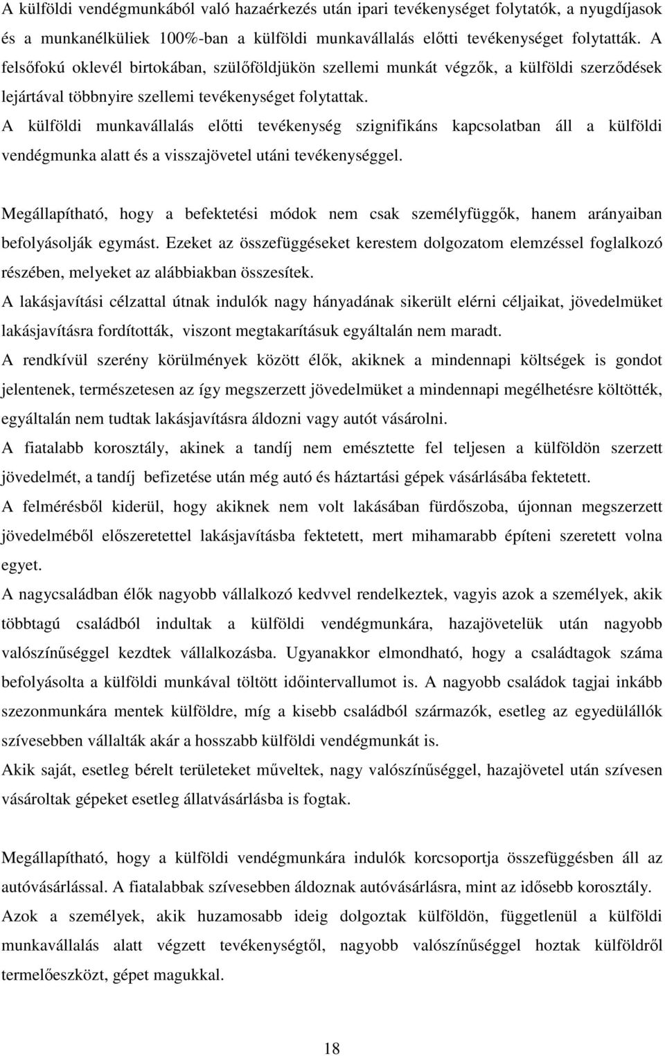 A külföldi munkavállalás előtti tevékenység szignifikáns kapcsolatban áll a külföldi vendégmunka alatt és a visszajövetel utáni tevékenységgel.