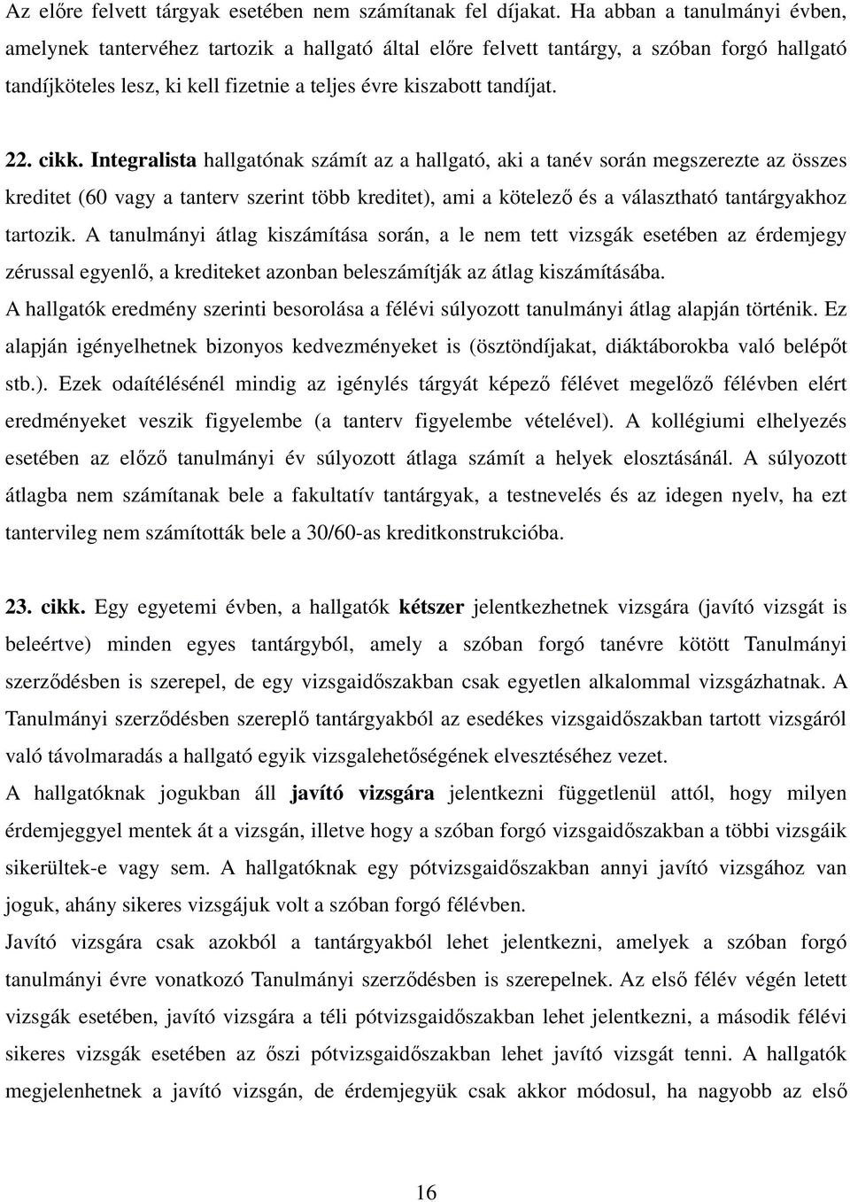 cikk. Integralista hallgatónak számít az a hallgató, aki a tanév során megszerezte az összes kreditet (60 vagy a tanterv szerint több kreditet), ami a kötelező és a választható tantárgyakhoz tartozik.