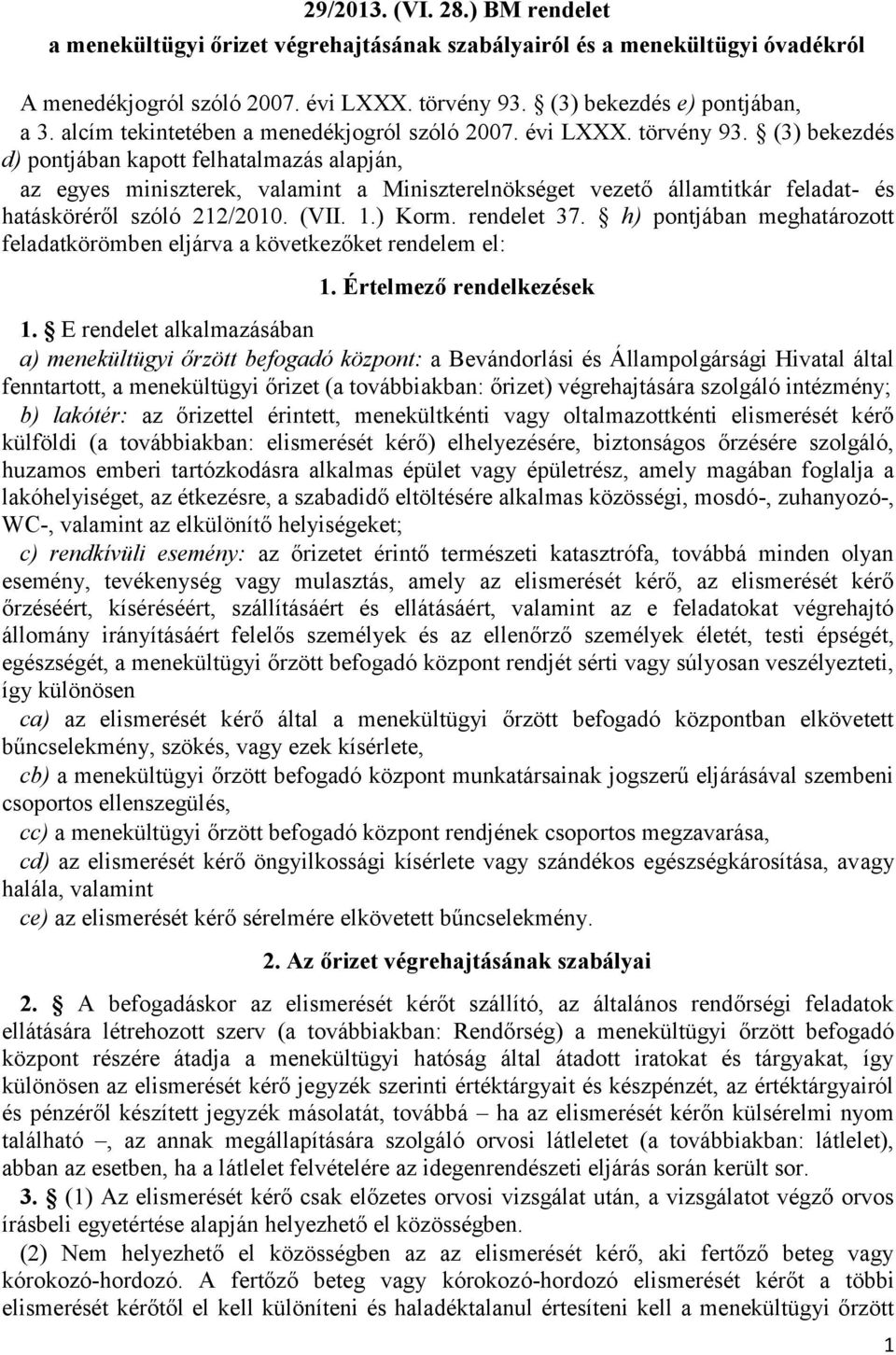 (3) bekezdés d) pontjában kapott felhatalmazás alapján, az egyes miniszterek, valamint a Miniszterelnökséget vezető államtitkár feladat- és hatásköréről szóló 212/2010. (VII. 1.) Korm. rendelet 37.