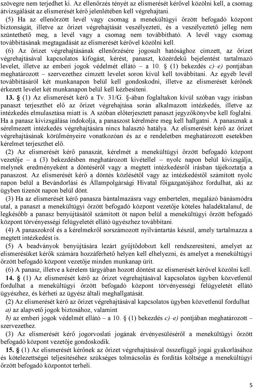 a csomag nem továbbítható. A levél vagy csomag továbbításának megtagadását az elismerését kérővel közölni kell.