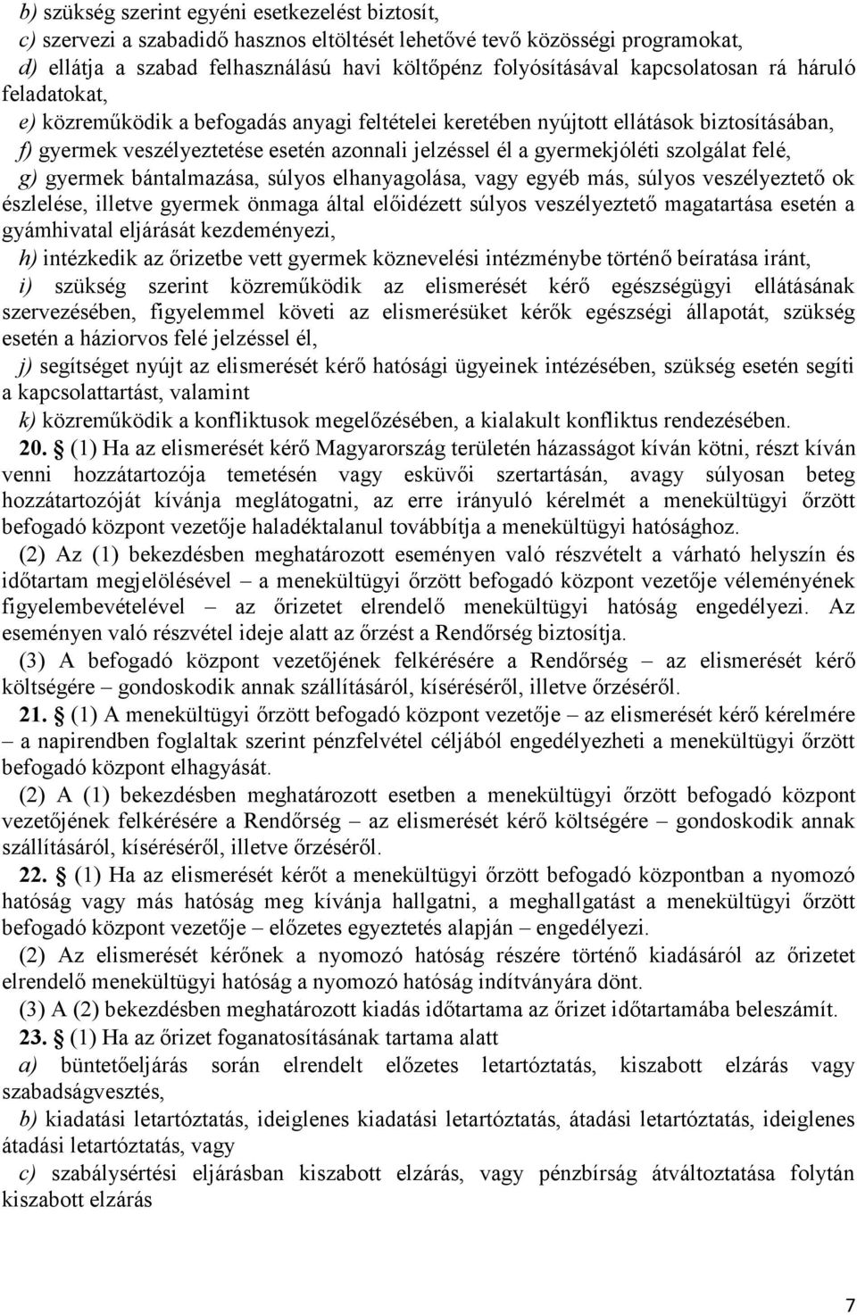 szolgálat felé, g) gyermek bántalmazása, súlyos elhanyagolása, vagy egyéb más, súlyos veszélyeztető ok észlelése, illetve gyermek önmaga által előidézett súlyos veszélyeztető magatartása esetén a