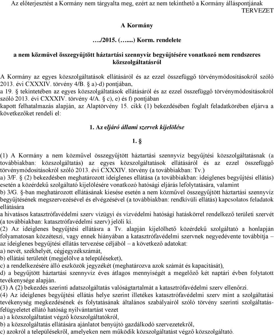 törvénymódosításokról szóló 2013. évi CXXXIV. törvény 4/B. a)-d) pontjában, a 19. tekintetében az egyes közszolgáltatások ellátásáról és az ezzel összefüggő törvénymódosításokról szóló 2013.