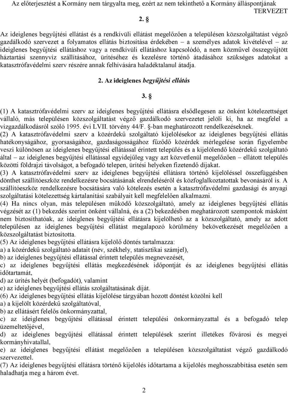 szükséges adatokat a katasztrófavédelmi szerv részére annak felhívására haladéktalanul átadja. 2. Az ideiglenes begyűjtési ellátás 3.