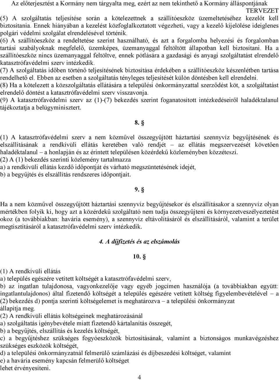 (6) A szállítóeszköz a rendeltetése szerint használható, és azt a forgalomba helyezési és forgalomban tartási szabályoknak megfelelő, üzemképes, üzemanyaggal feltöltött állapotban kell biztosítani.