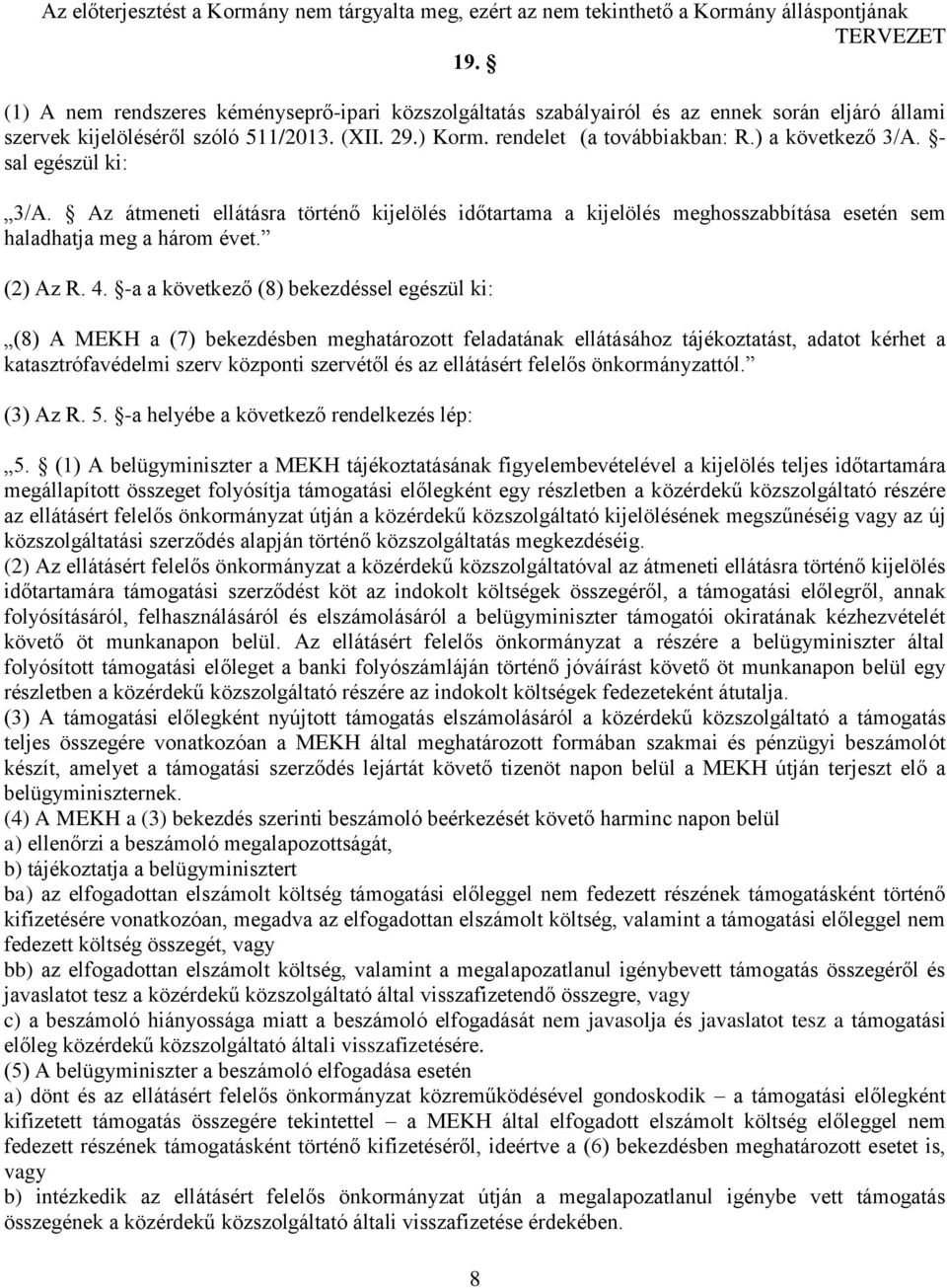 -a a következő (8) bekezdéssel egészül ki: (8) A MEKH a (7) bekezdésben meghatározott feladatának ellátásához tájékoztatást, adatot kérhet a katasztrófavédelmi szerv központi szervétől és az