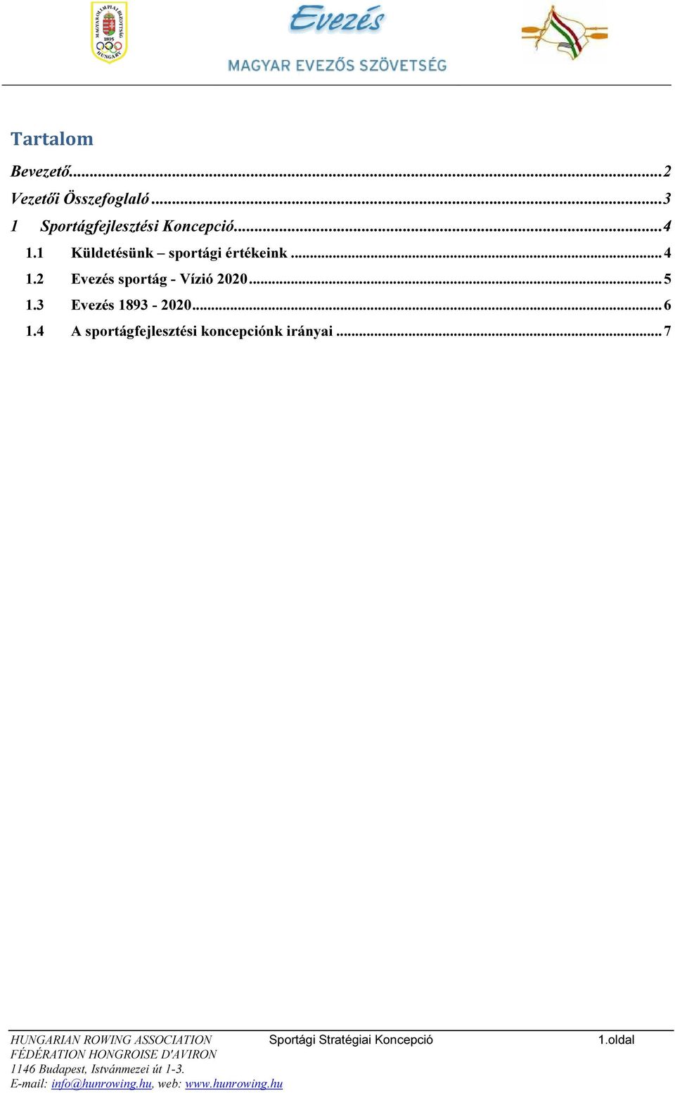 .. 4 1.2 Evezés sportág - Vízió 2020... 5 1.3 Evezés 1893-2020... 6 1.
