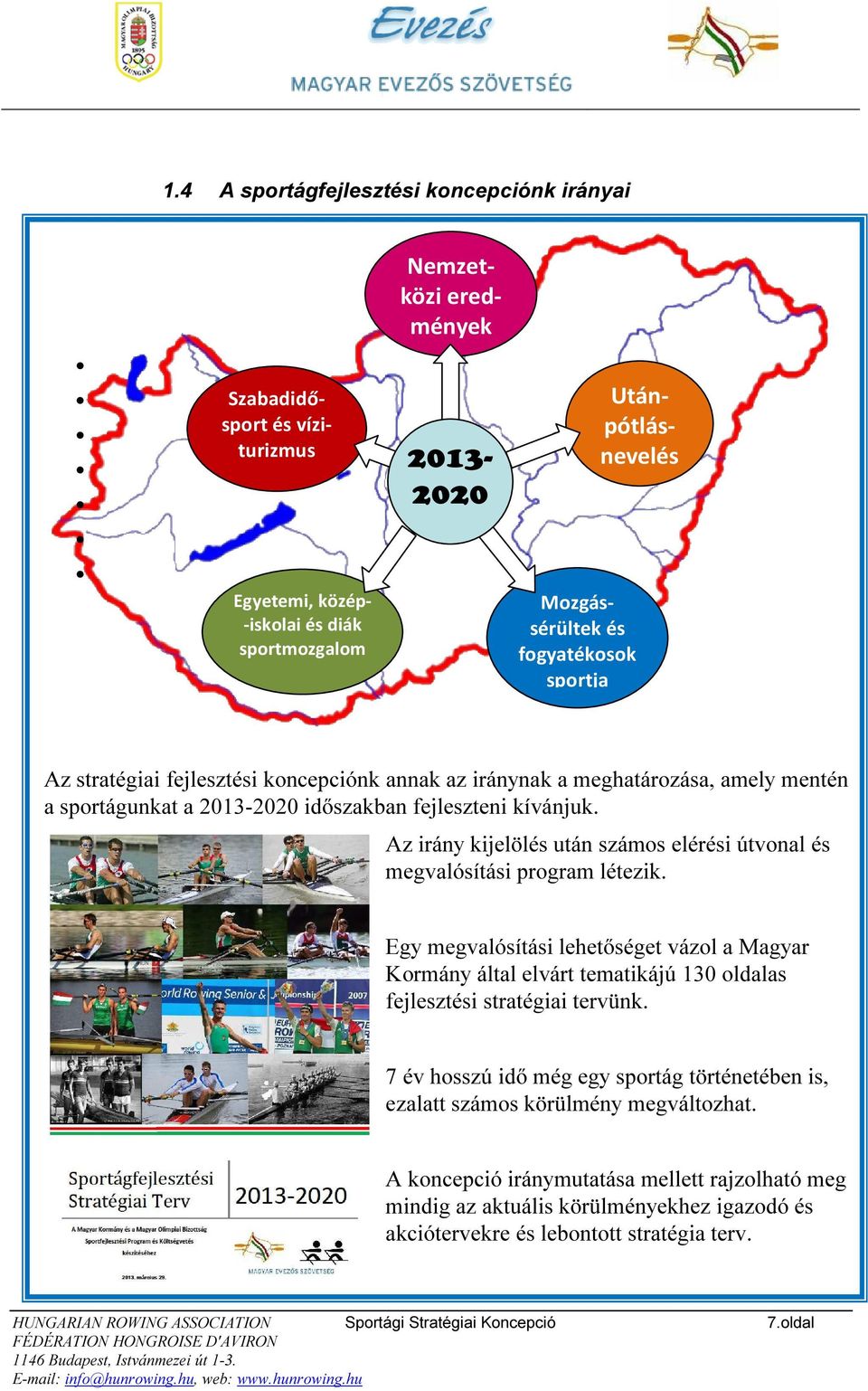 Az irány kijelölés után számos elérési útvonal és megvalósítási program létezik.