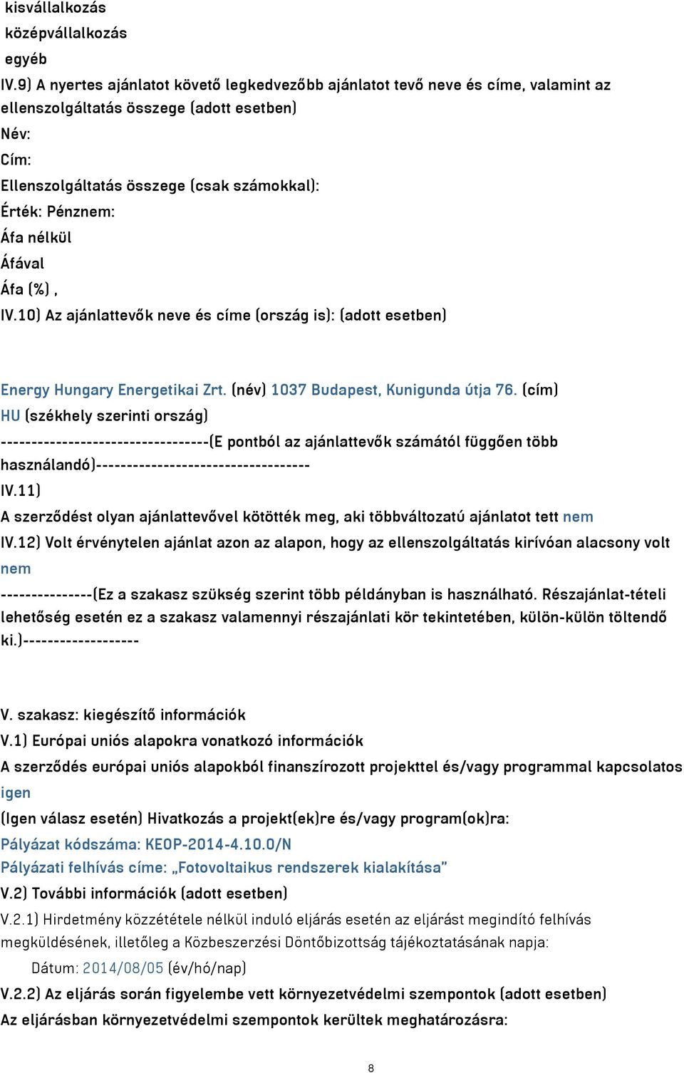 nélkül IV.10) Az ajánlattevők neve és címe (ország is): (adott esetben) Energy Hungary Energetikai Zrt. (név) 1037 Budapest, Kunigunda útja 76.