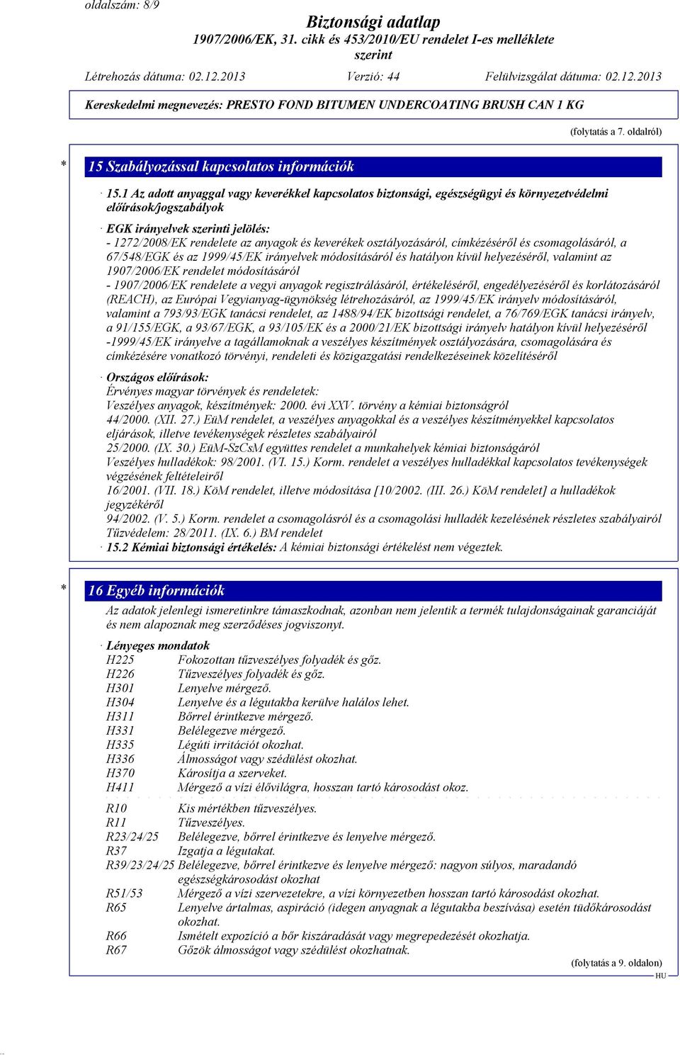 osztályozásáról, címkézéséről és csomagolásáról, a 67/548/EGK és az 1999/45/EK irányelvek módosításáról és hatályon kívül helyezéséről, valamint az 1907/2006/EK rendelet módosításáról - 1907/2006/EK