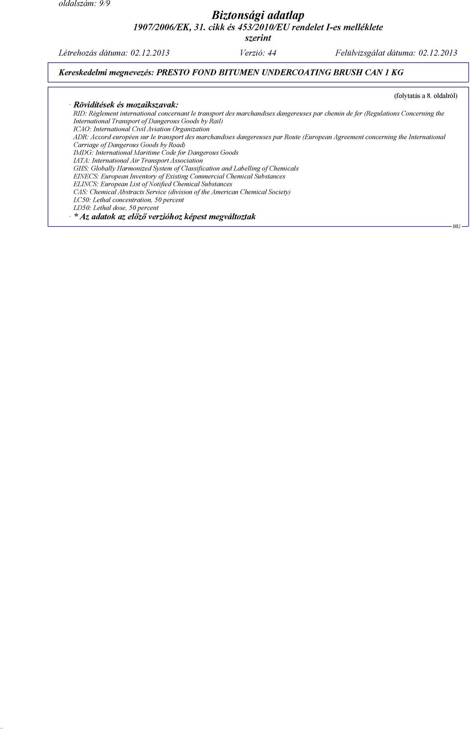 Dangerous Goods by Rail) ICAO: International Civil Aviation Organization ADR: Accord européen sur le transport des marchandises dangereuses par Route (European Agreement concerning the International