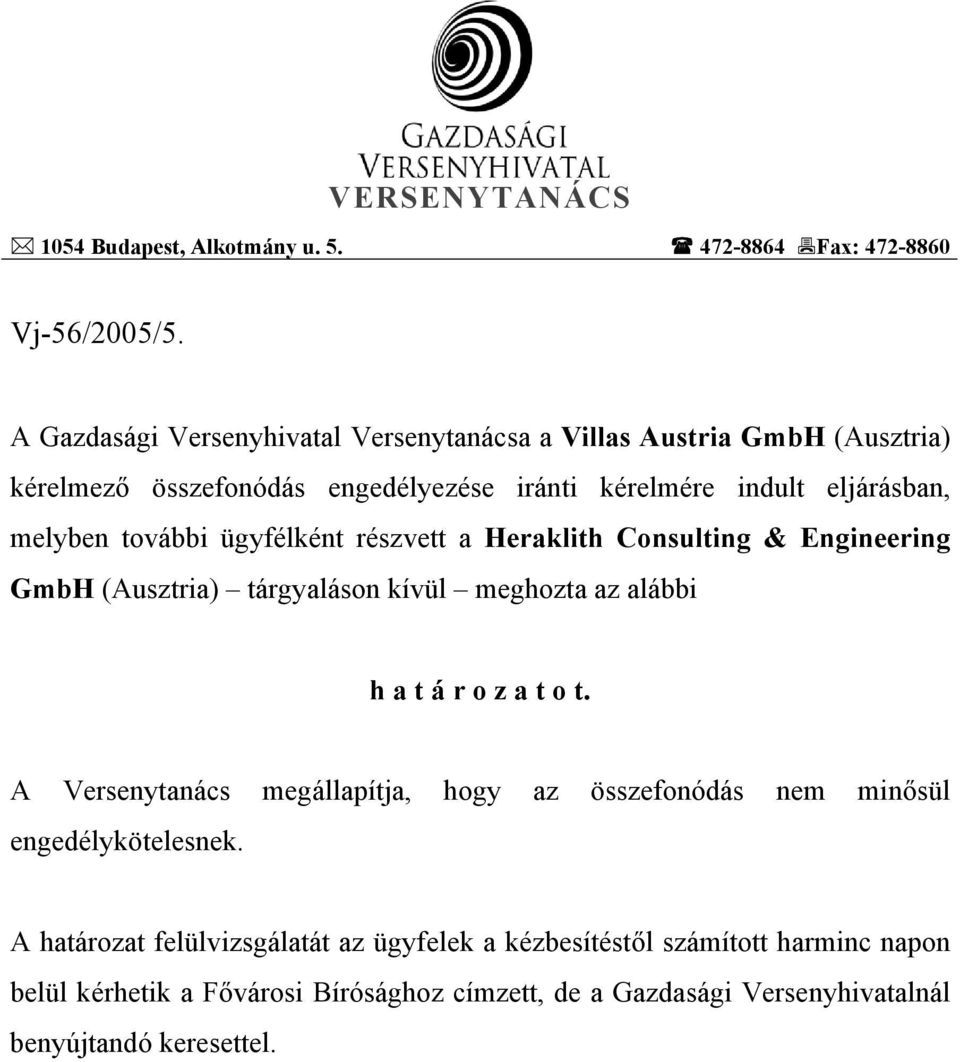 további ügyfélként részvett a Heraklith Consulting & Engineering GmbH (Ausztria) tárgyaláson kívül meghozta az alábbi h a t á r o z a t o t.
