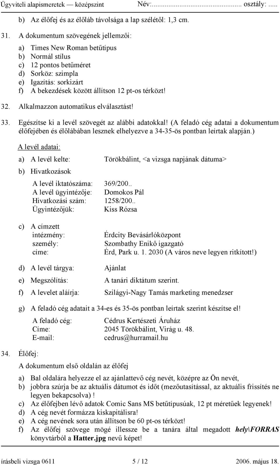 Alkalmazzon automatikus elválasztást! 33. Egészítse ki a levél szövegét az alábbi adatokkal!