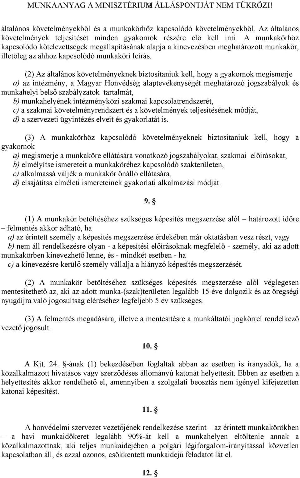 A munkakörhöz kapcsolódó kötelezettségek megállapításának alapja a kinevezésben meghatározott munkakör, illetőleg az ahhoz kapcsolódó munkaköri leírás.