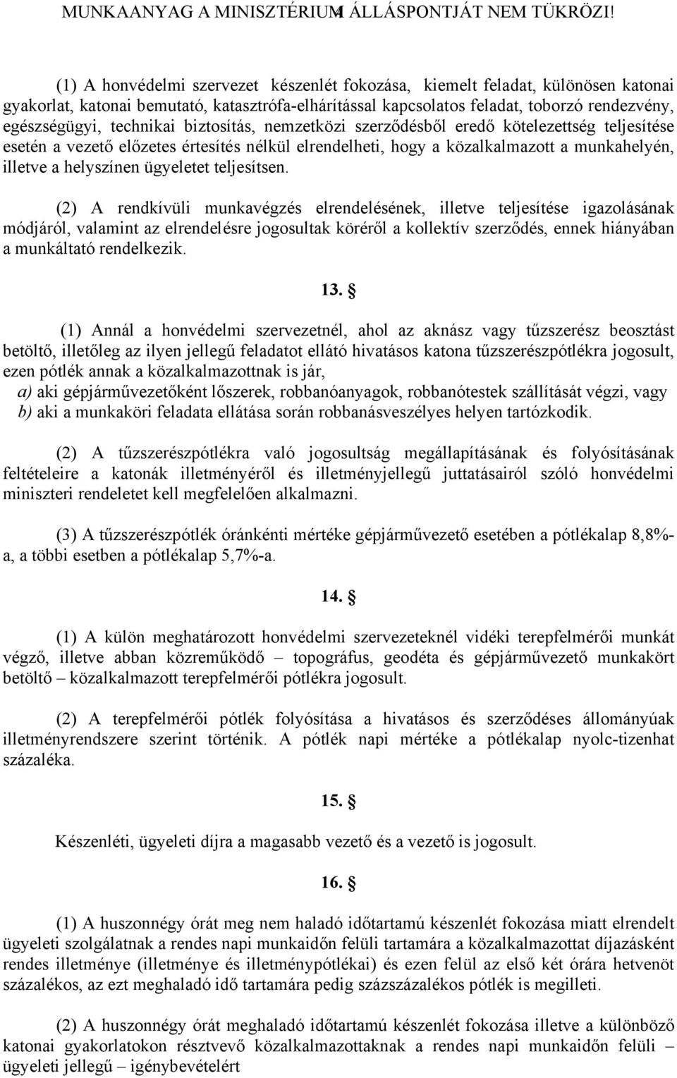 technikai biztosítás, nemzetközi szerződésből eredő kötelezettség teljesítése esetén a vezető előzetes értesítés nélkül elrendelheti, hogy a közalkalmazott a munkahelyén, illetve a helyszínen