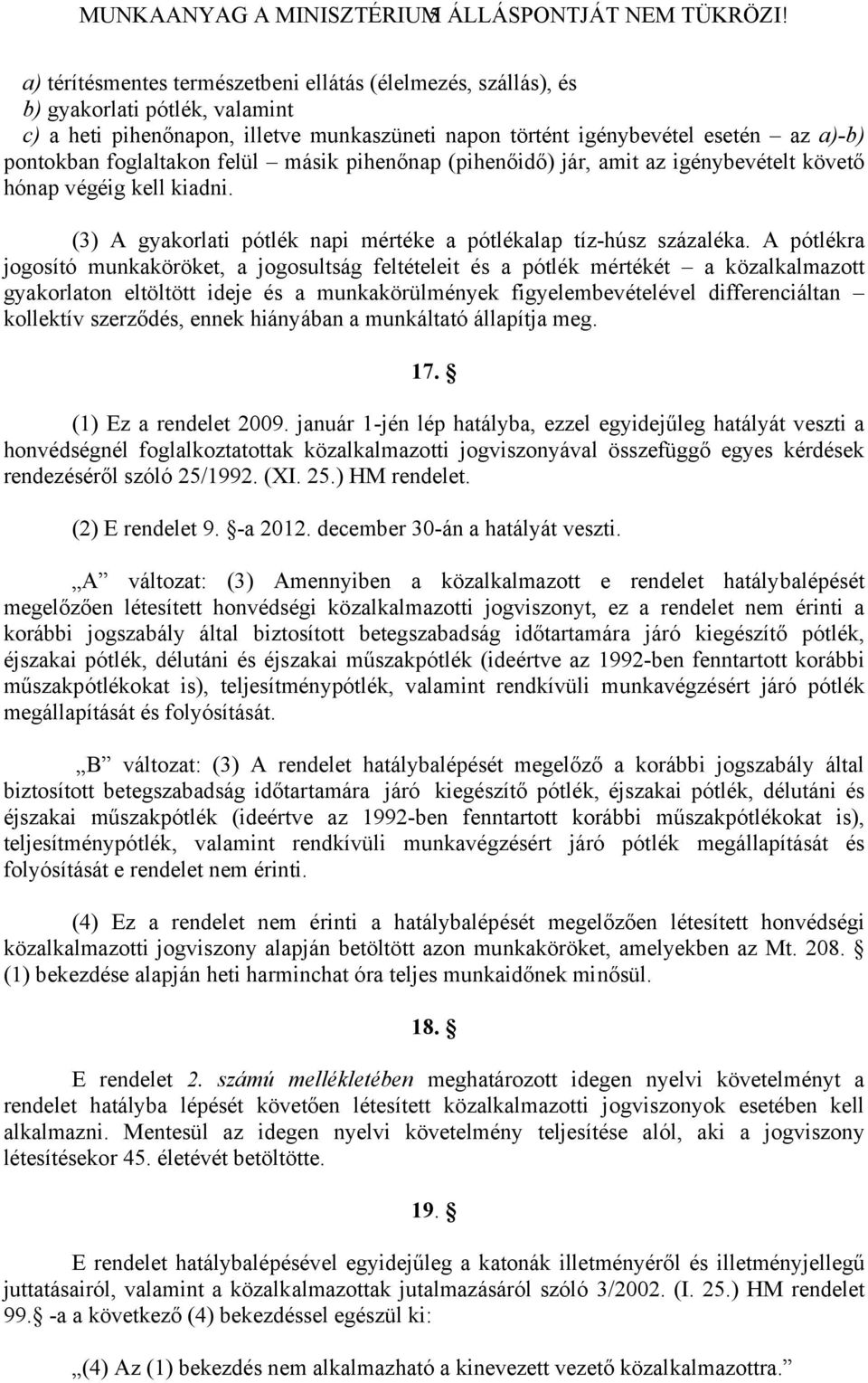 foglaltakon felül másik pihenőnap (pihenőidő) jár, amit az igénybevételt követő hónap végéig kell kiadni. (3) A gyakorlati pótlék napi mértéke a pótlékalap tíz-húsz százaléka.