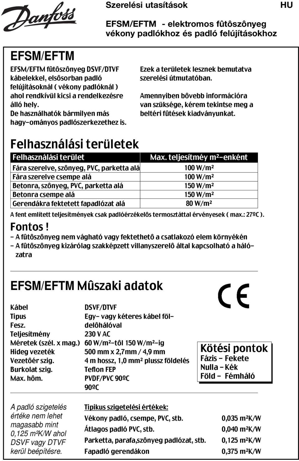 Amennyiben bôvebb információra van szüksége, kérem tekintse meg a beltéri fûtések kiadványunkat.