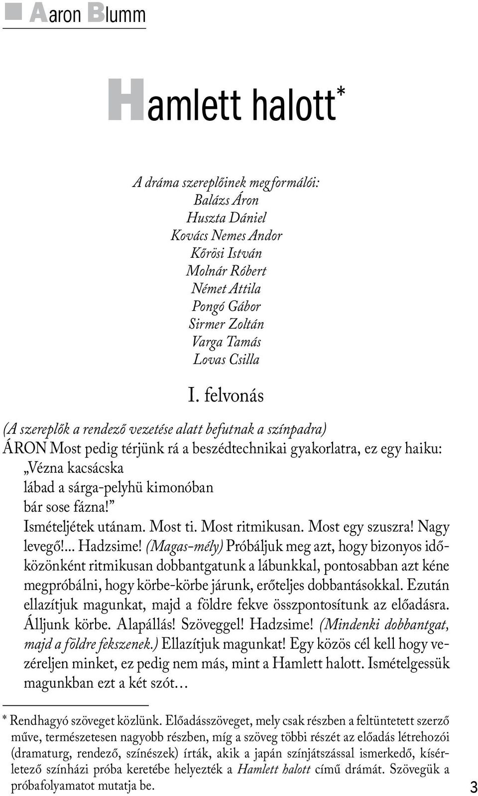 fázna! Ismételjétek utánam. Most ti. Most ritmikusan. Most egy szuszra! Nagy levegő!... Hadzsime!