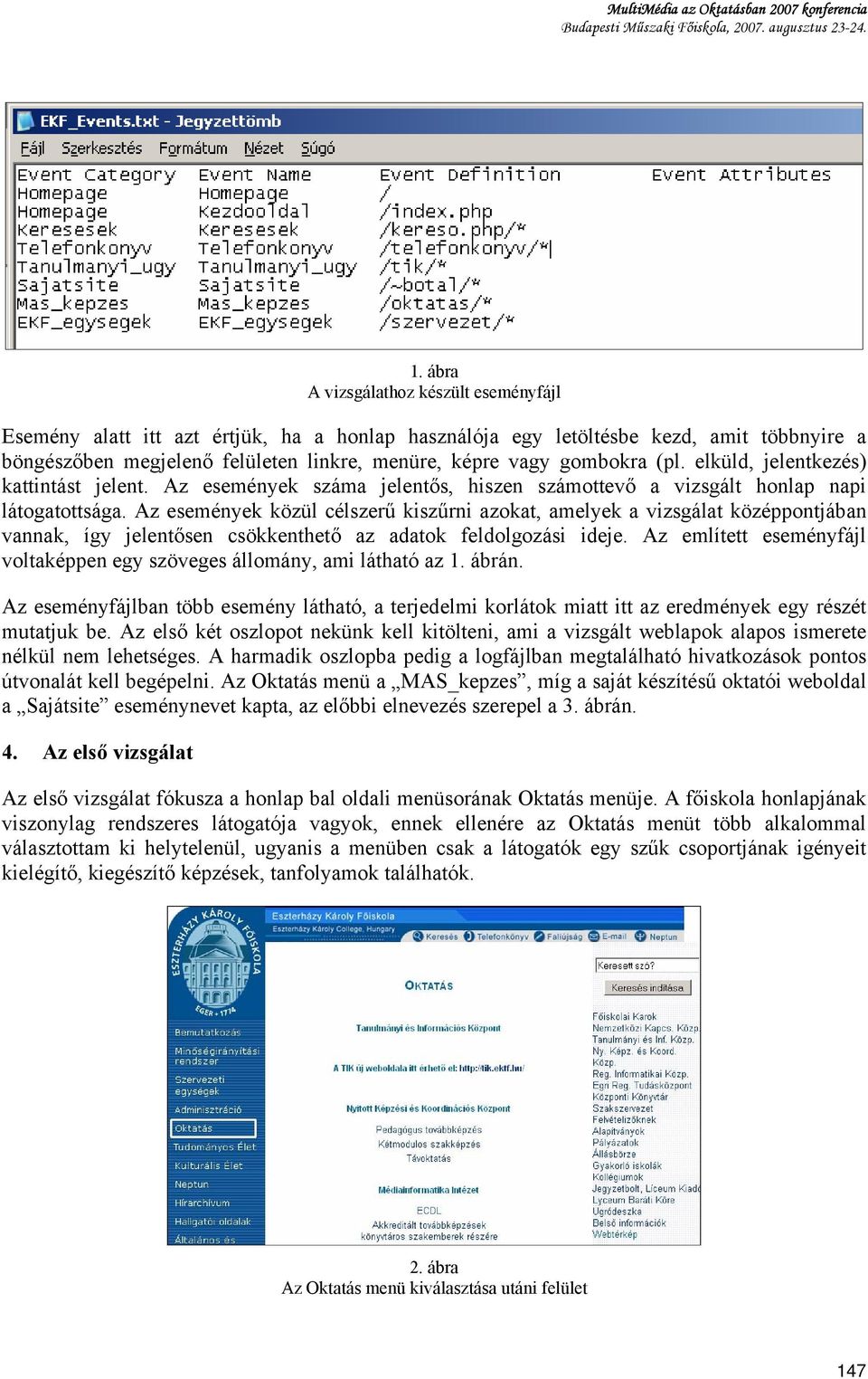 (pl. elküld, jelentkezés) kattintást jelent. Az események száma jelentős, hiszen számottevő a vizsgált honlap napi látogatottsága.