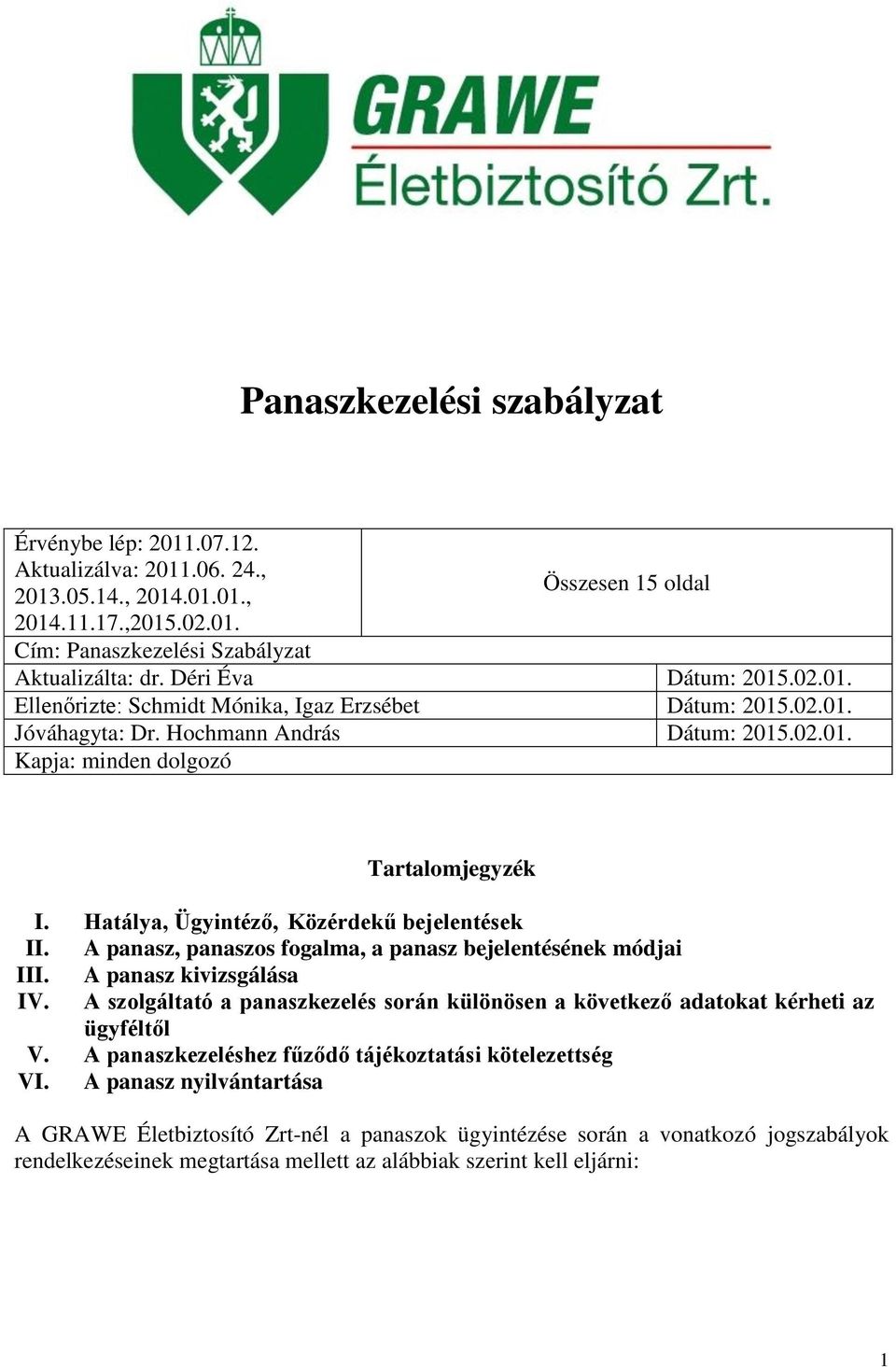 Hatálya, Ügyintéző, Közérdekű bejelentések II. A panasz, panaszos fogalma, a panasz bejelentésének módjai III. A panasz kivizsgálása IV.