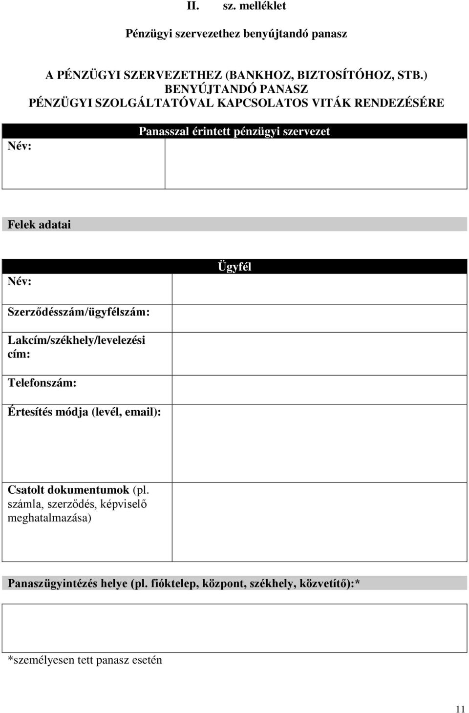 Név: Ügyfél Szerződésszám/ügyfélszám: Lakcím/székhely/levelezési cím: Telefonszám: Értesítés módja (levél, email): Csatolt