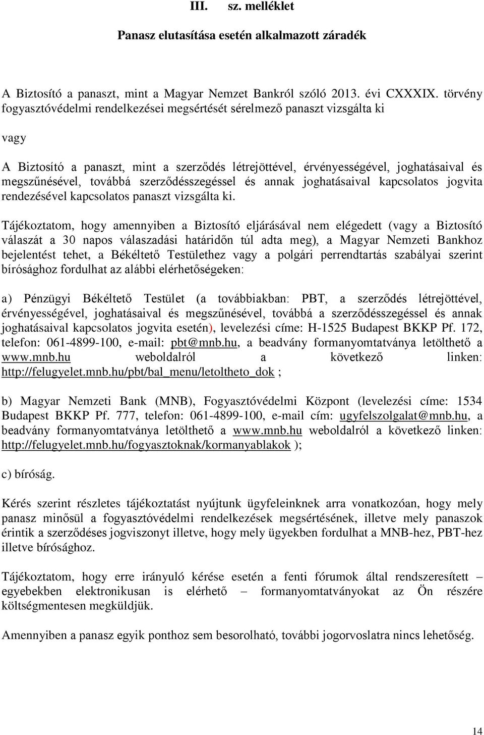 szerződésszegéssel és annak joghatásaival kapcsolatos jogvita rendezésével kapcsolatos panaszt vizsgálta ki.