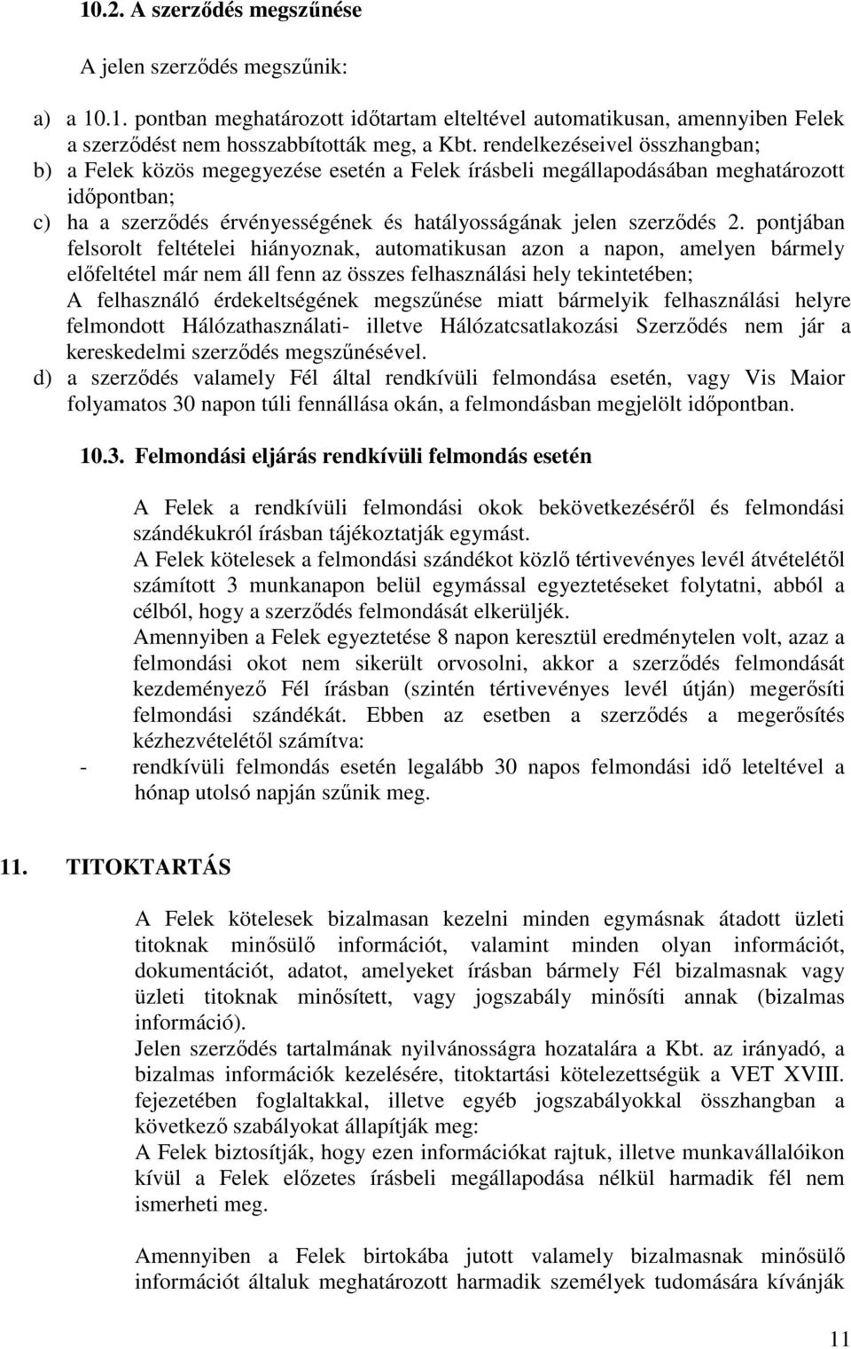 pontjában felsorolt feltételei hiányoznak, automatikusan azon a napon, amelyen bármely előfeltétel már nem áll fenn az összes felhasználási hely tekintetében; A felhasználó érdekeltségének megszűnése