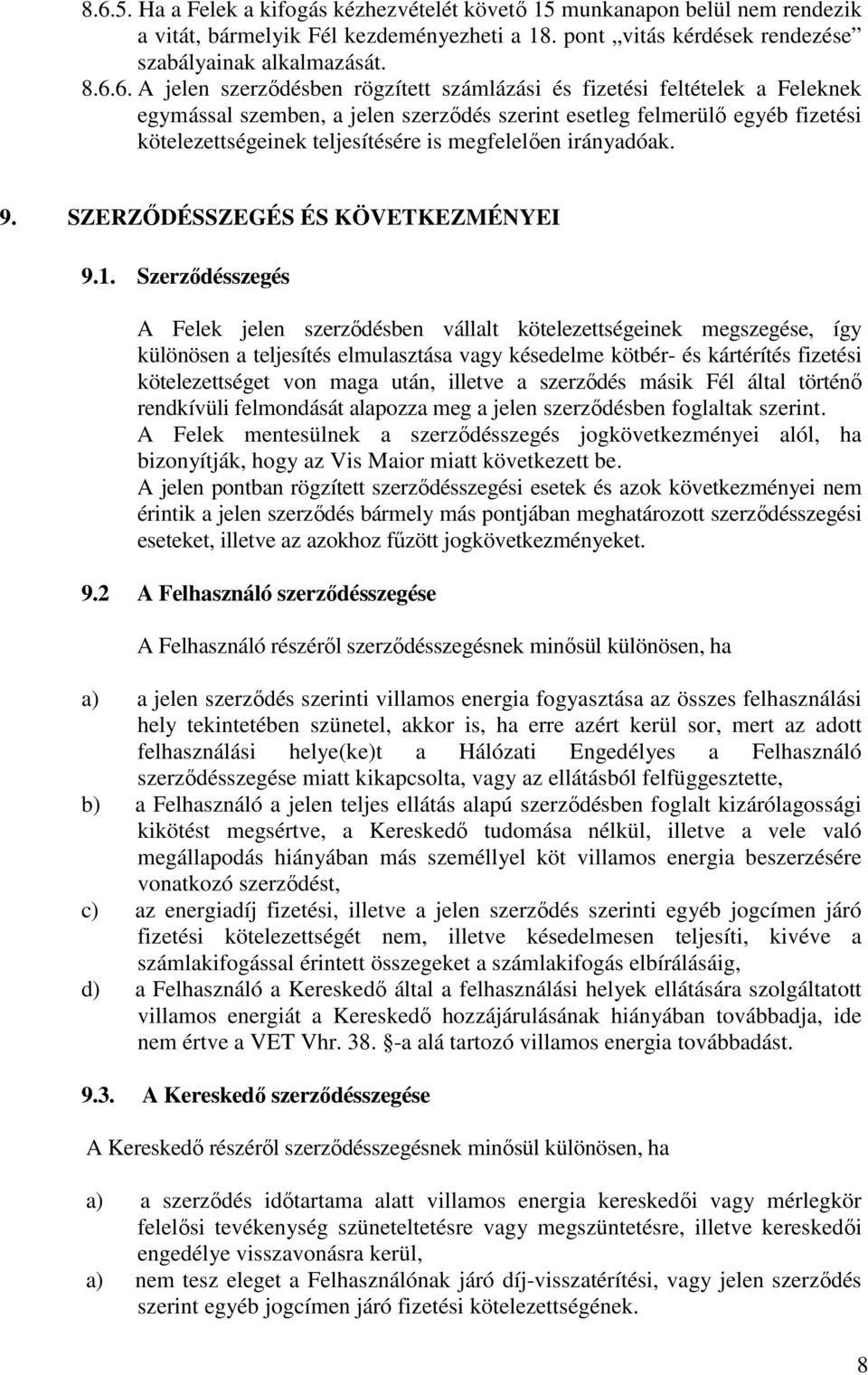 irányadóak. 9. SZERZŐDÉSSZEGÉS ÉS KÖVETKEZMÉNYEI 9.1.