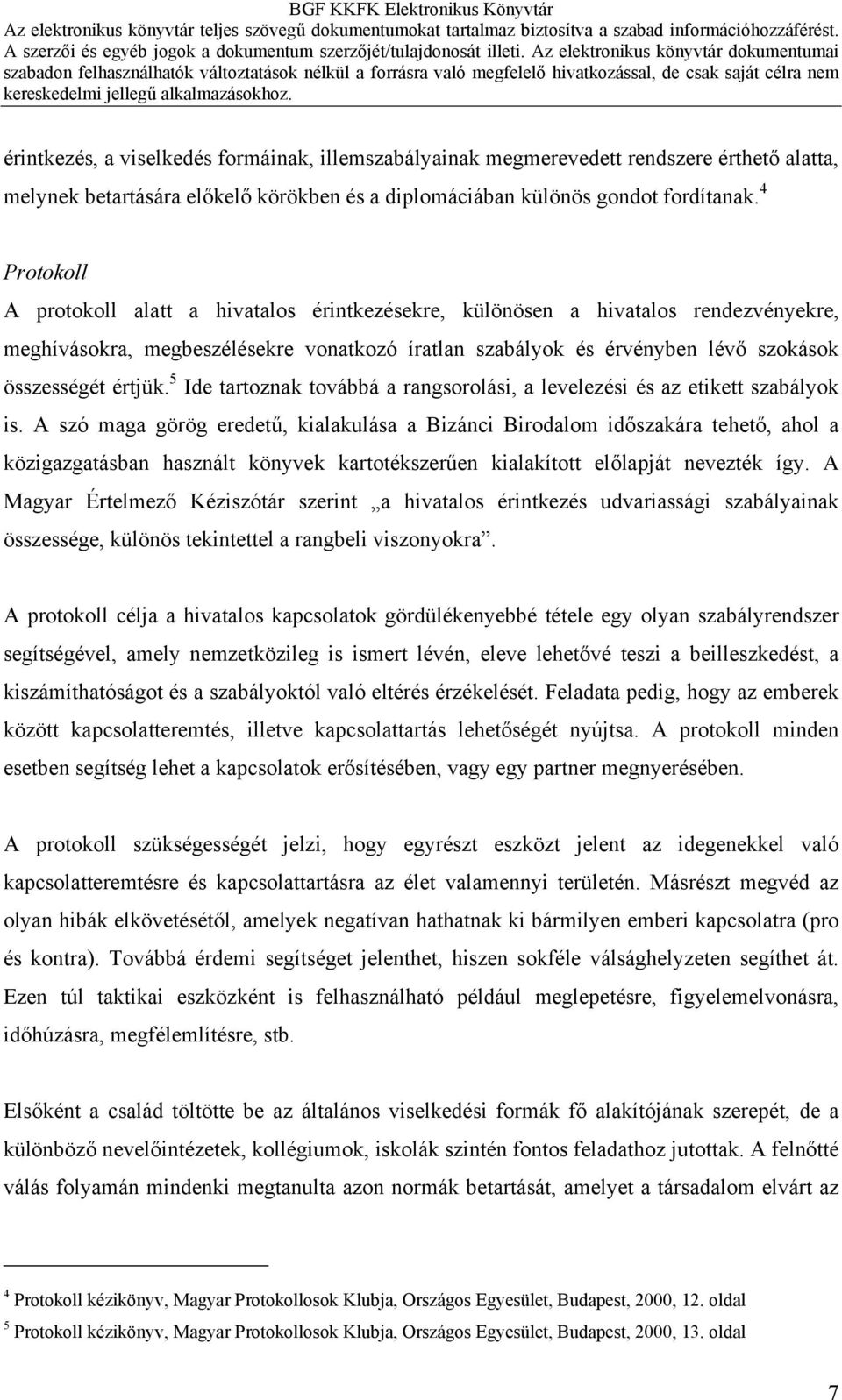 5 Ide tartoznak továbbá a rangsorolási, a levelezési és az etikett szabályok is.