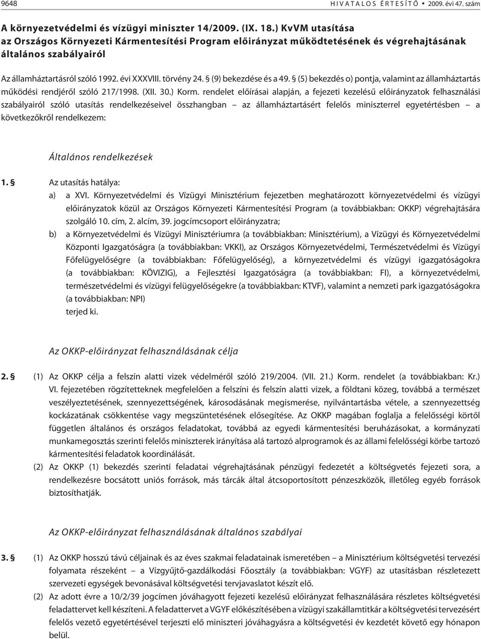 (9) bekezdése és a 49. (5) bekezdés o) pontja, valamint az államháztartás mûködési rendjérõl szóló 217/1998. (XII. 30.) Korm.