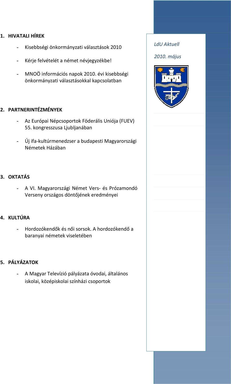 kongresszusa Ljubljanában - Új ifa-kultúrmenedzser a budapesti Magyarországi Németek Házában 3. OKTATÁS - A VI.