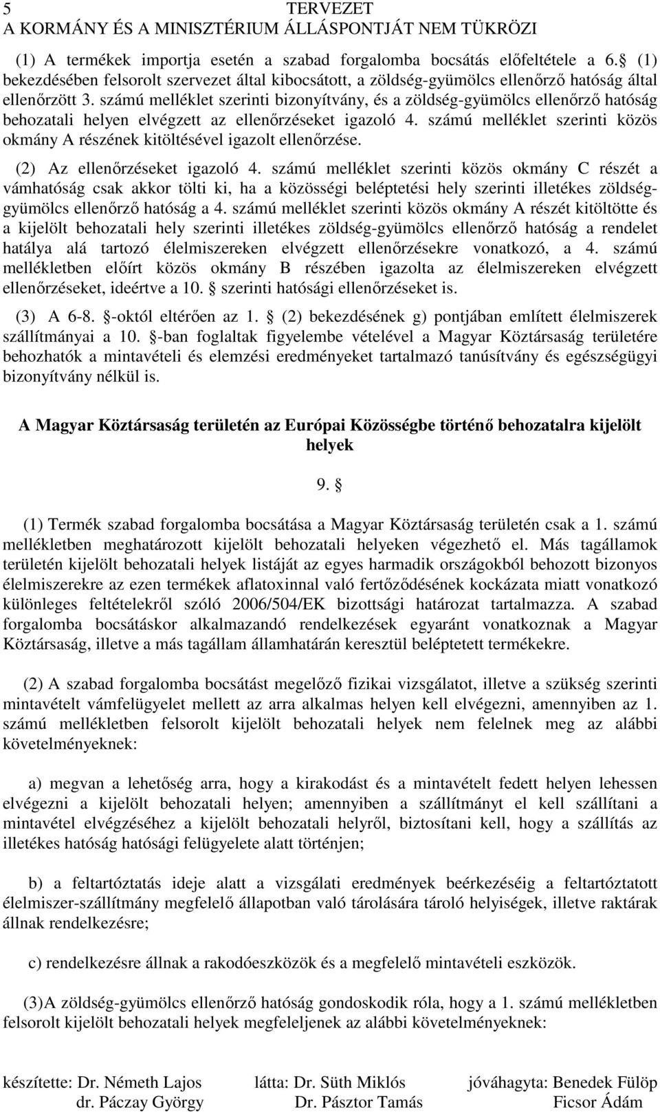 számú melléklet szerinti közös okmány A részének kitöltésével igazolt ellenırzése. (2) Az ellenırzéseket igazoló 4.