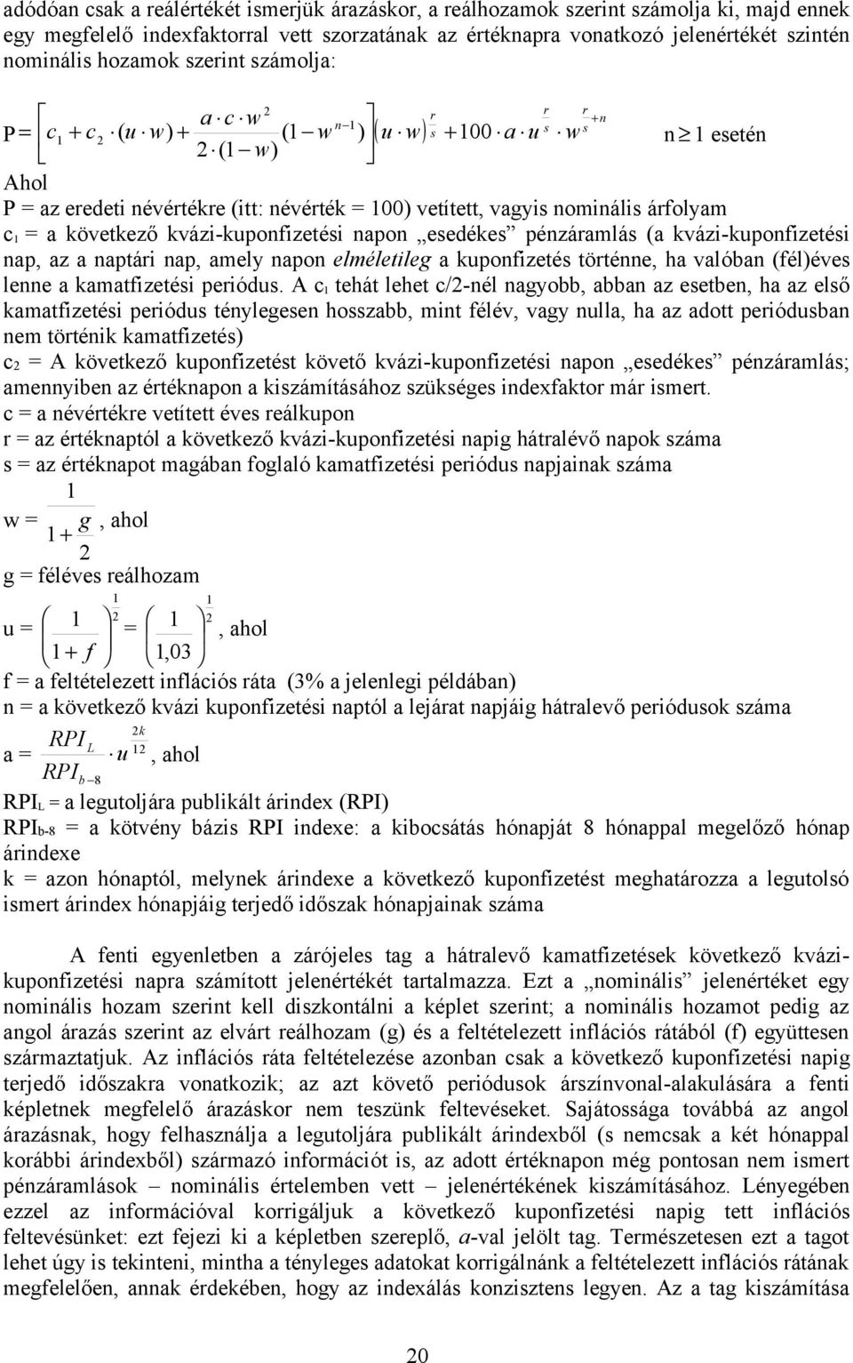 nominális árfolyam c 1 = a következő kvázi-kuponfizetési napon esedékes pénzáramlás (a kvázi-kuponfizetési nap, az a naptári nap, amely napon elméletileg a kuponfizetés történne, ha valóban (fél)éves