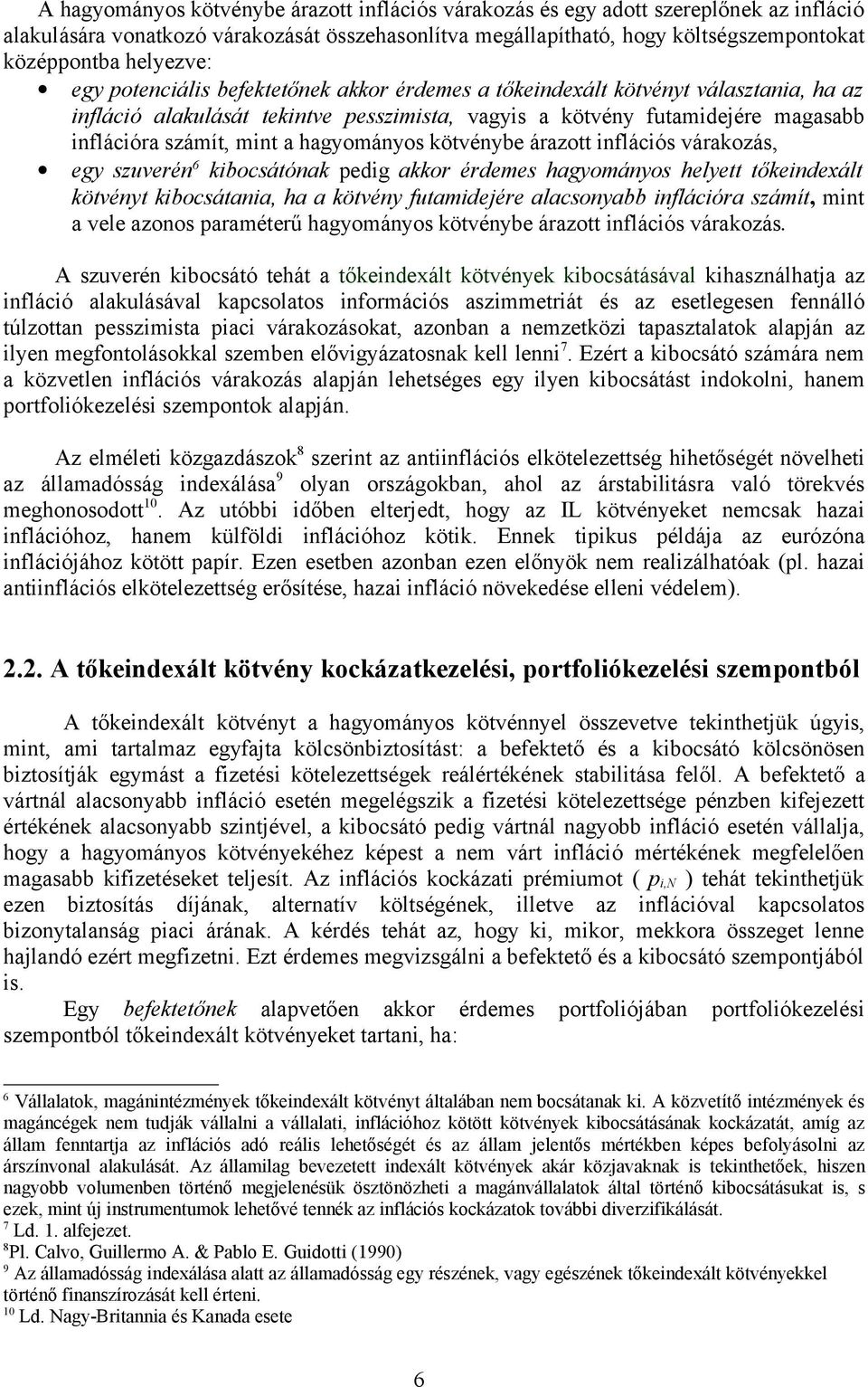 mint a hagyományos kötvénybe árazott inflációs várakozás, egy szuverén 6 kibocsátónak pedig akkor érdemes hagyományos helyett tőkeindexált kötvényt kibocsátania, ha a kötvény futamidejére alacsonyabb